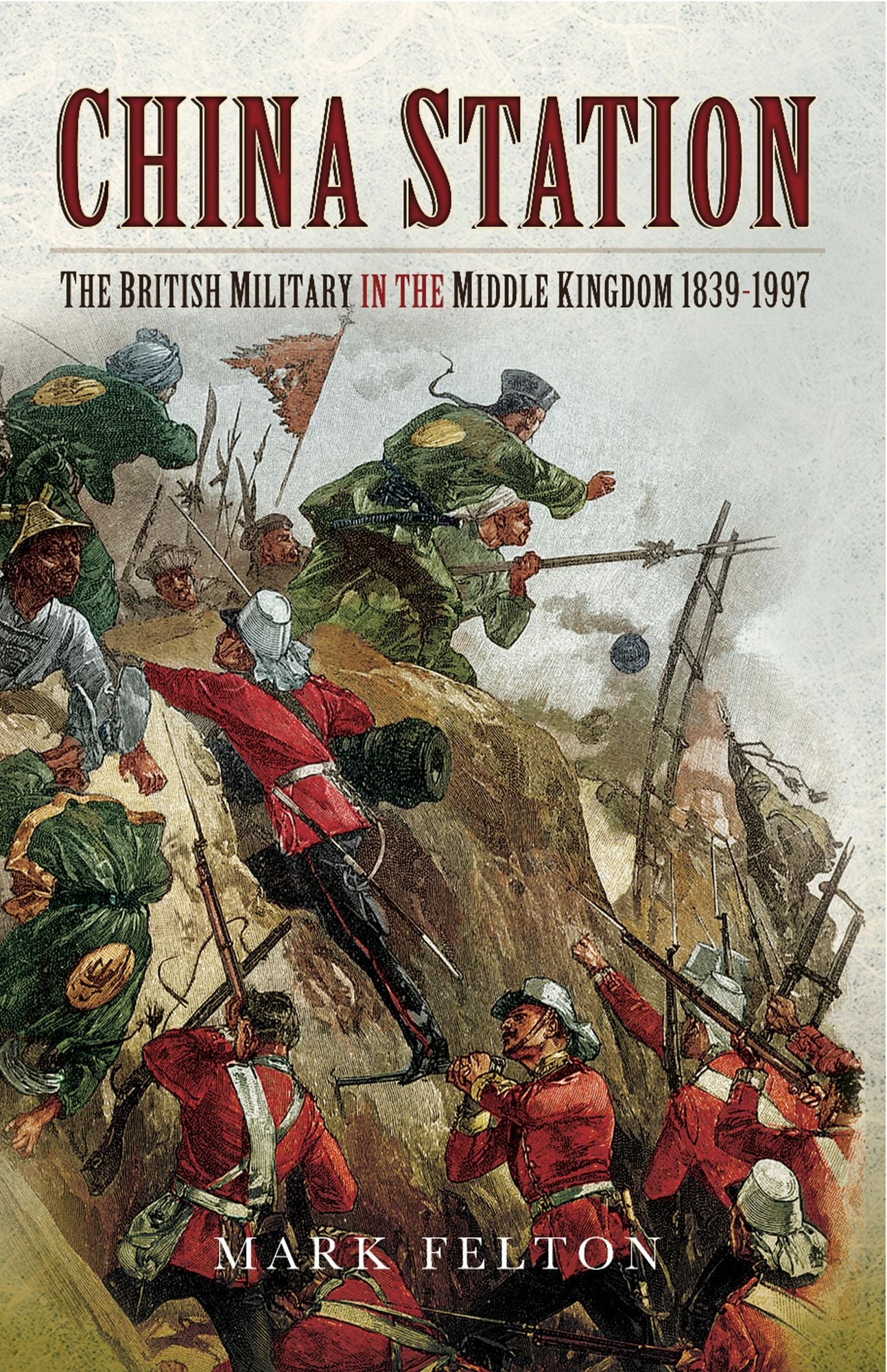 China Station: The British Militry in the Middle Kingdom 1839-1997
