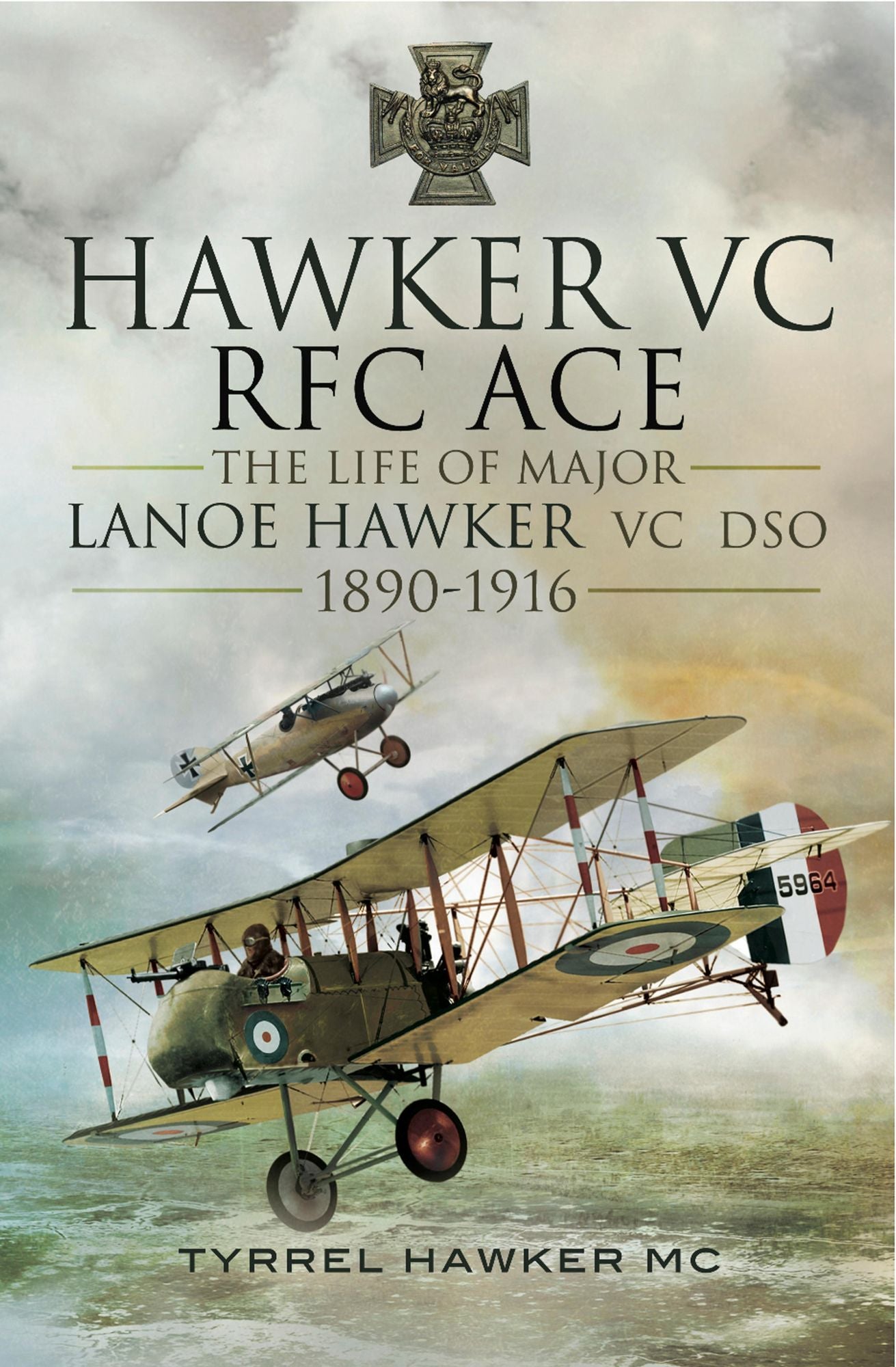 Hawker VC- The First RFC Ace: The Life of Major Lanoe Hawker VC 1890-1916