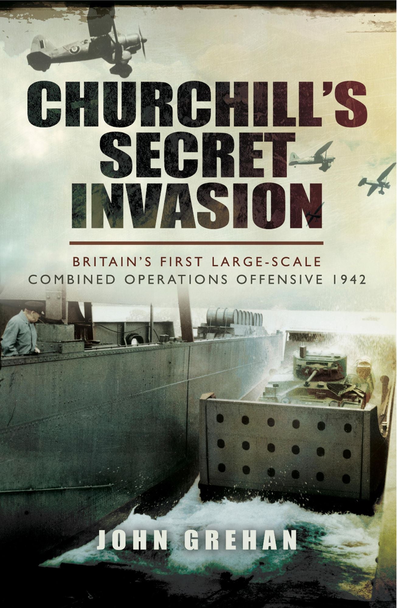Churchill's Secret Invasion: Britain's First Large Scale Combined Offensive 1942