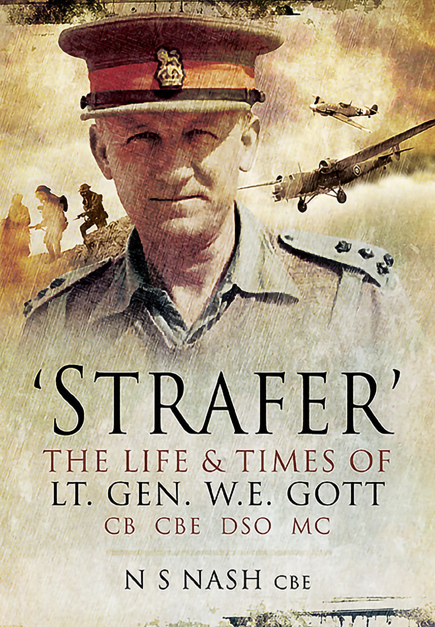 'Strafer': The Life & Killing of Lt. Gen. W.E. Gott CB CBE DSO MC