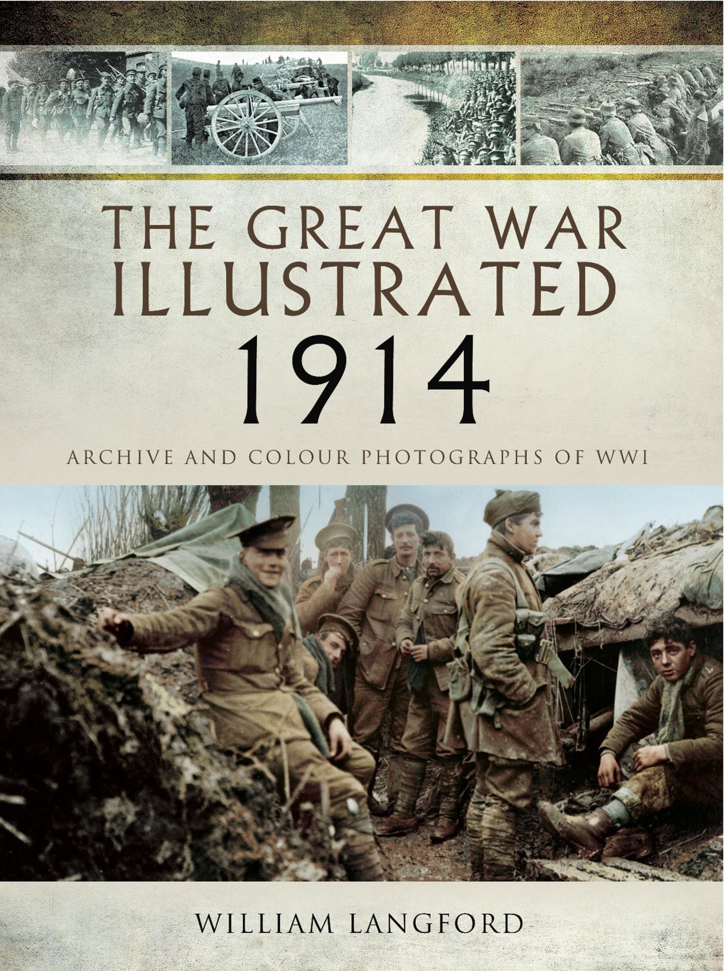 The Great War Illustrated 1914: Archive and Colour Photographs of WWI