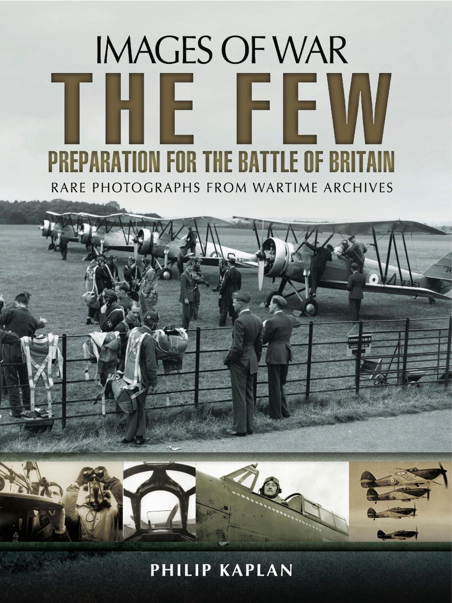 The Few: Preparation for the Battle of Britain: Rare Photographs from Wartime Archives