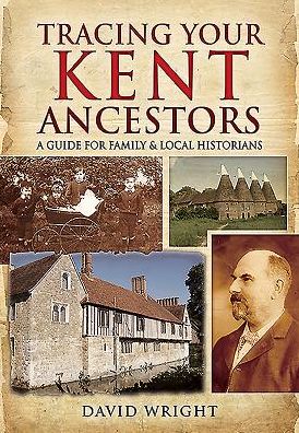 Tracing Your Kent Ancestors: A Guide for Family and Local Historians