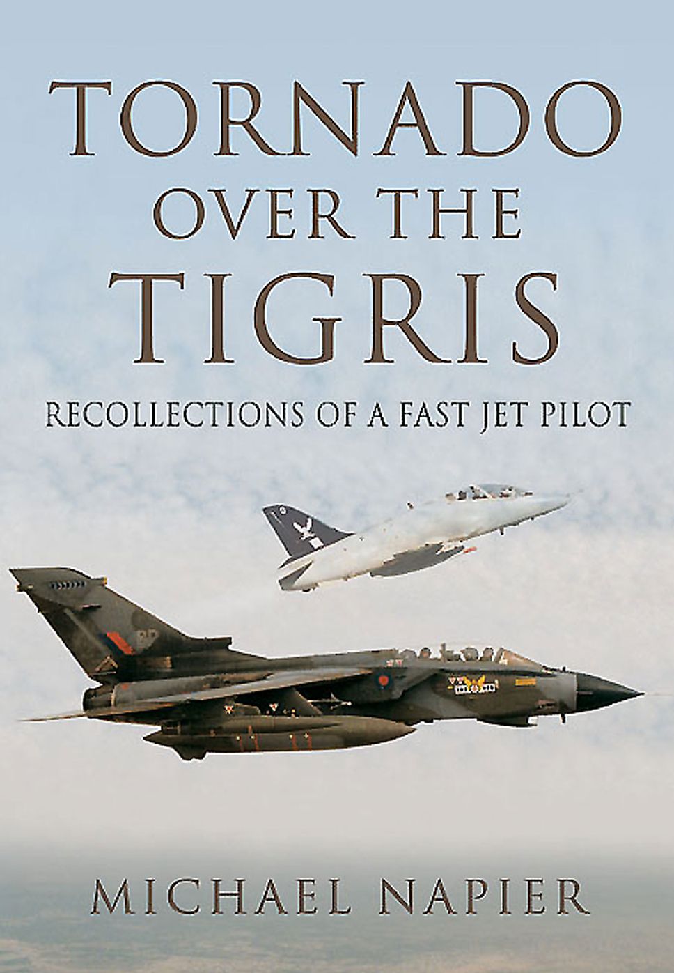 Tornado over the Tigris : Recollections of a Fast Jet Pilot