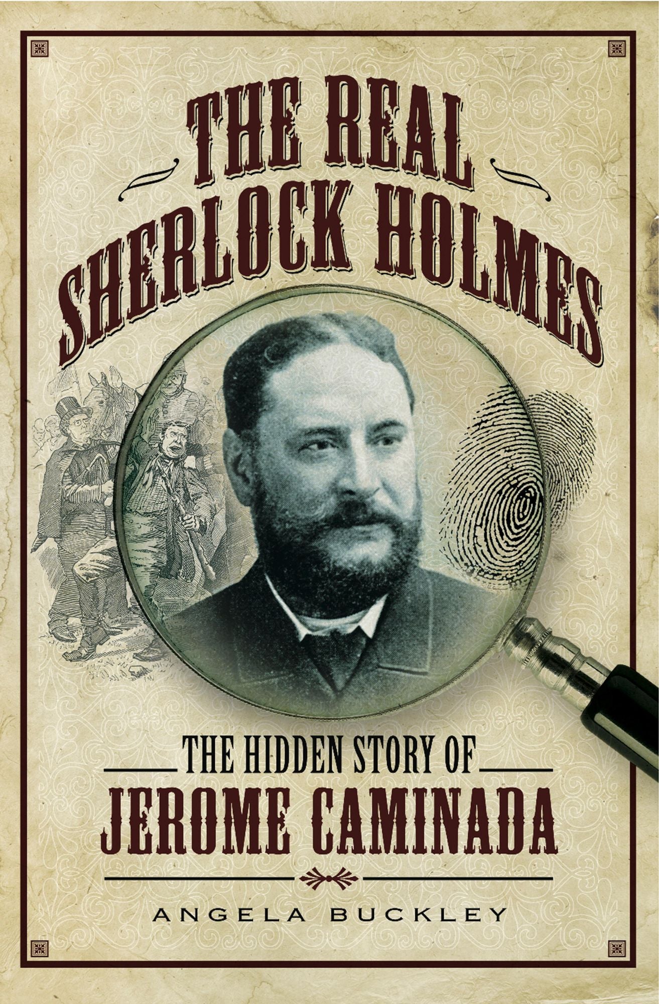 The Real Sherlock Holmes: The Hidden Story of Jerome Caminada