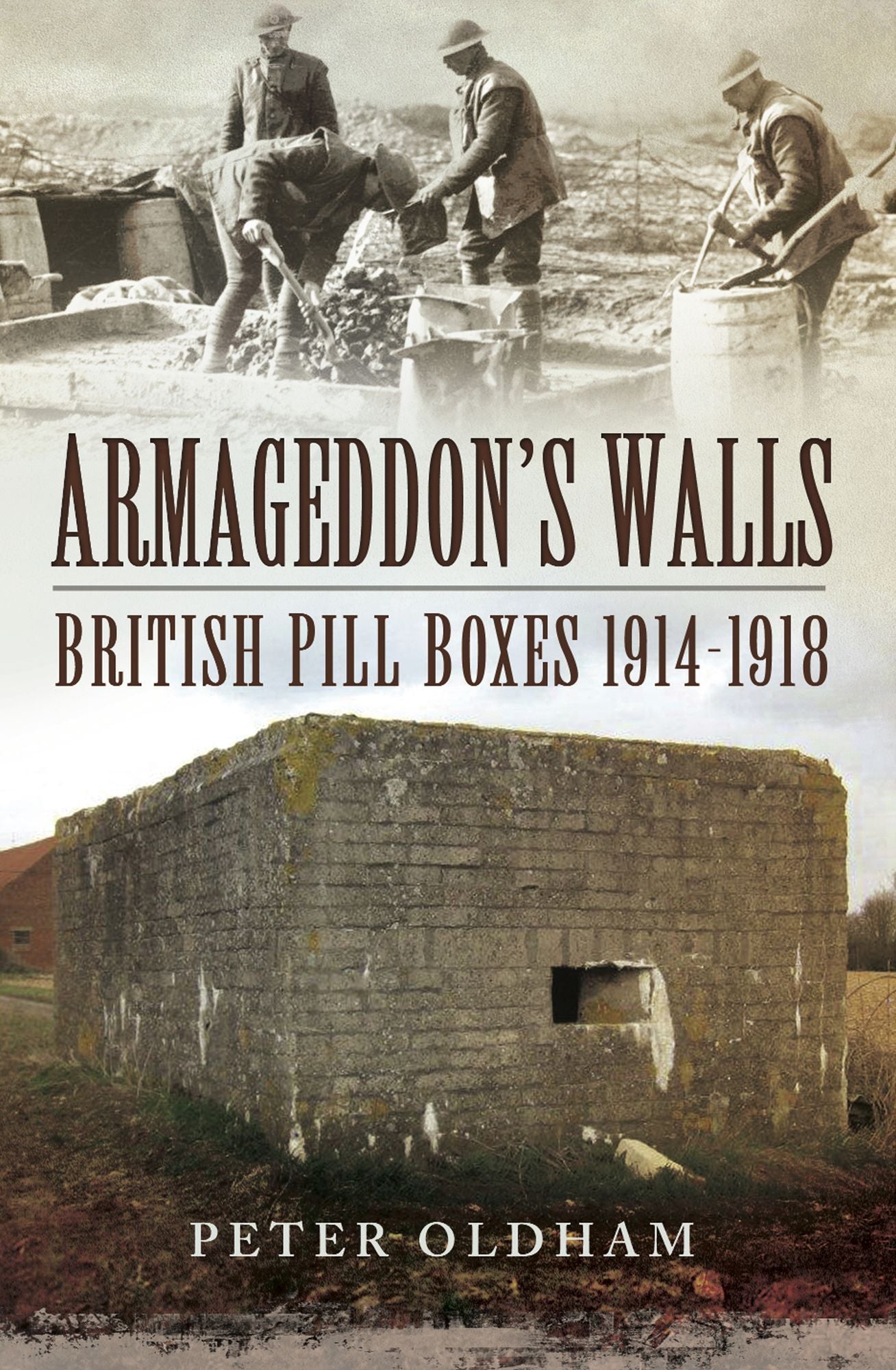 Armageddon's Walls: British Pill Boxes 1914-1918