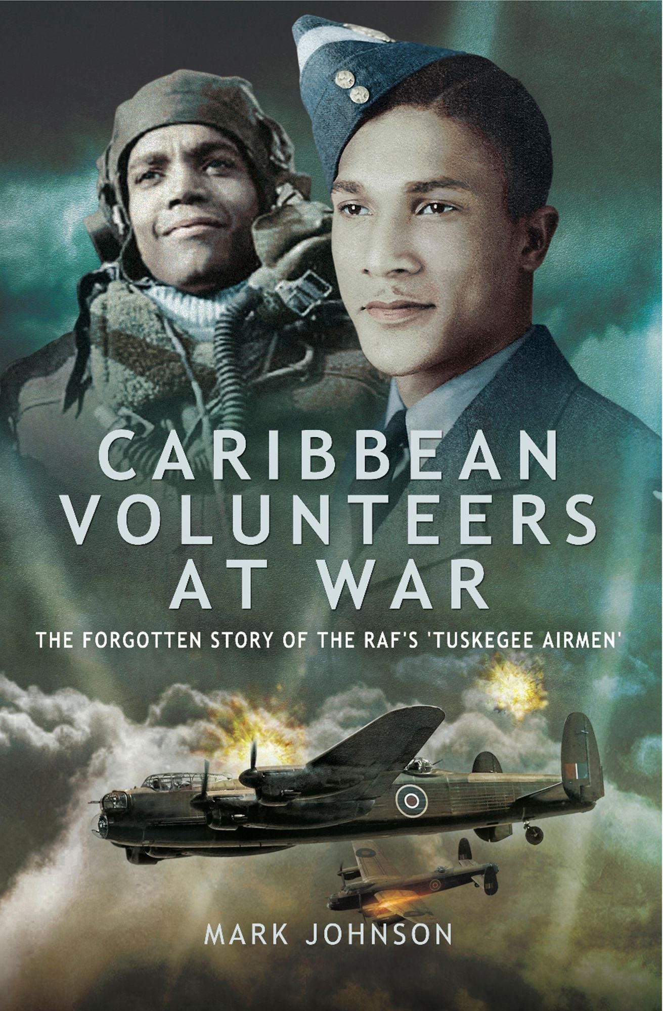 Caribbean Volunteers at War: The Forgotten Story of the RAF's 'Tuskegee Airmen'
