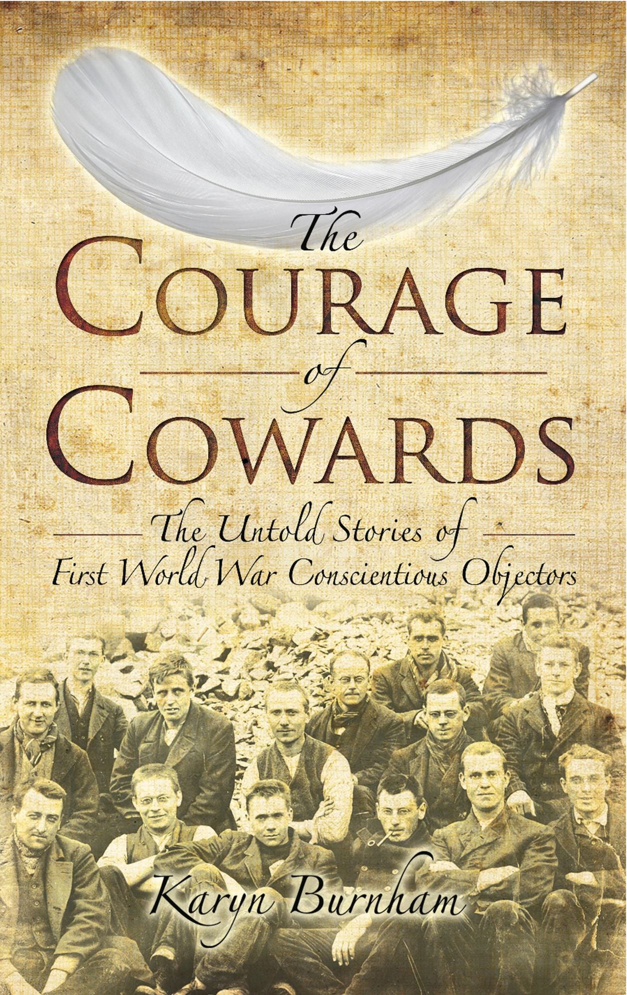 The Courage of Cowards: The untold Stories of the First World War Conscientious Objectors