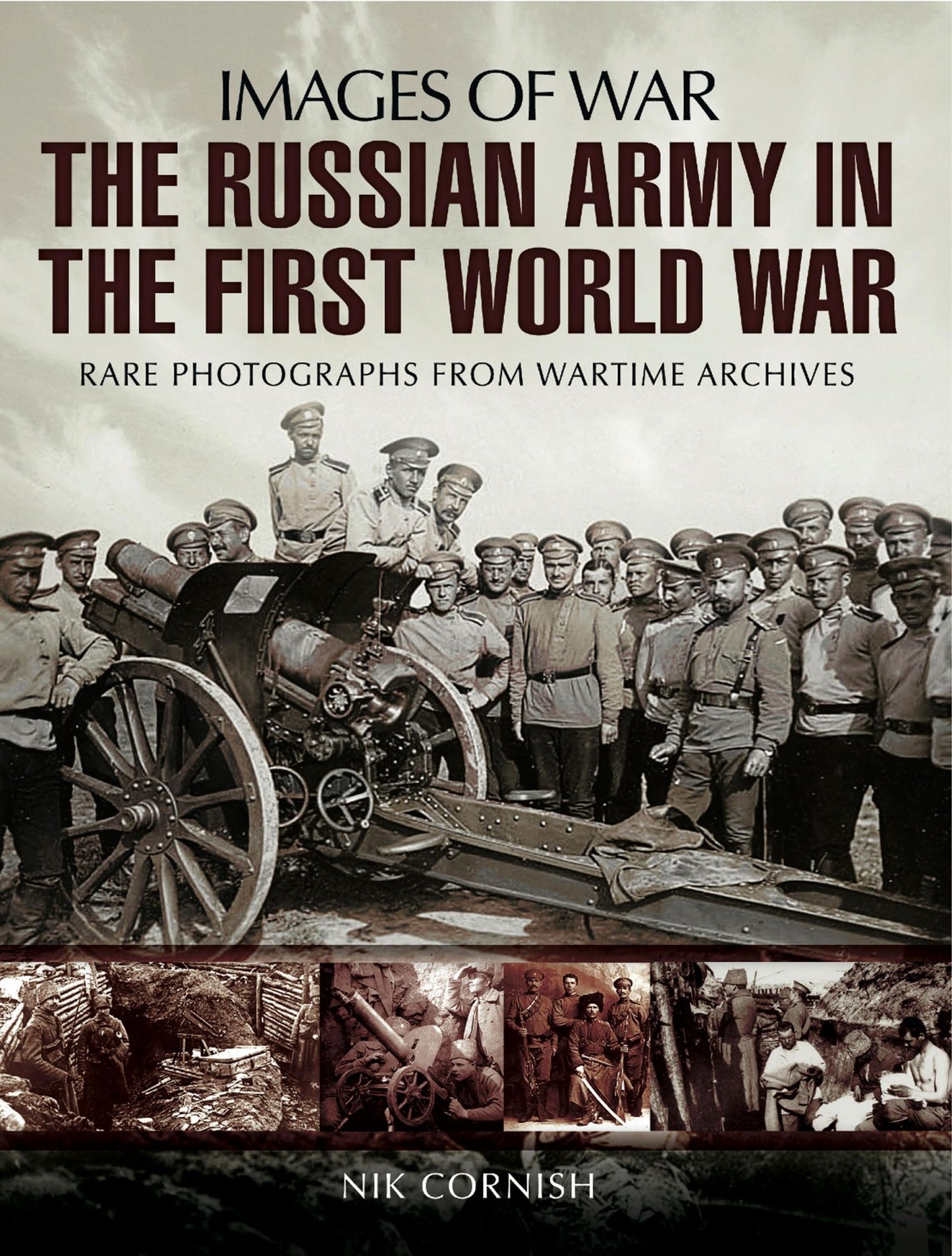 The Russian Army in the First World War: Rare Photographs from Wartime Archives