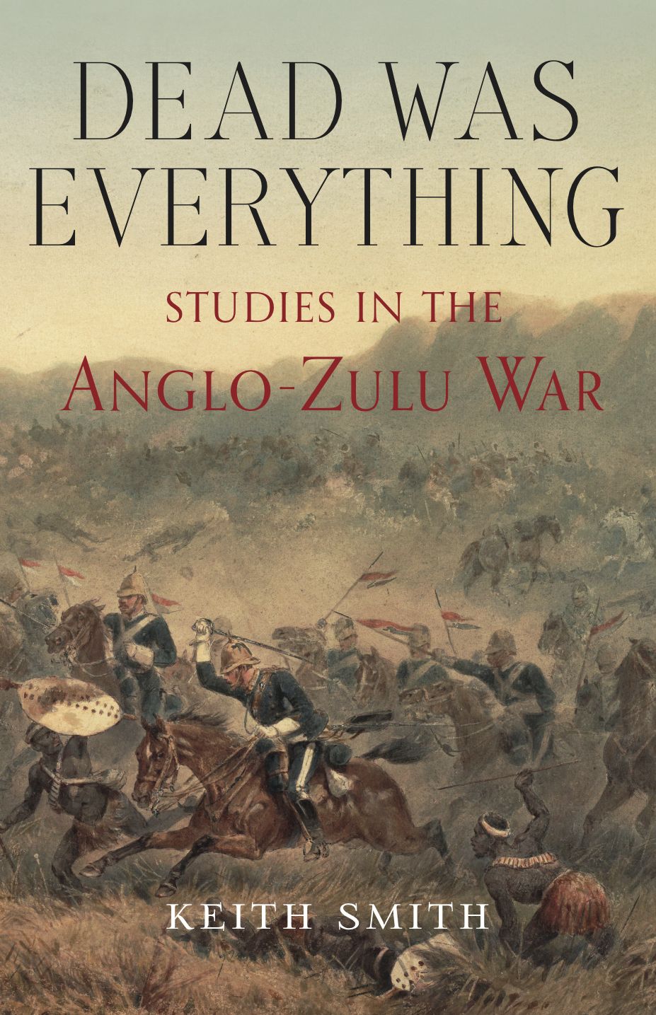 Dead Was Everything: Studies in the Anglo-Zulu War
