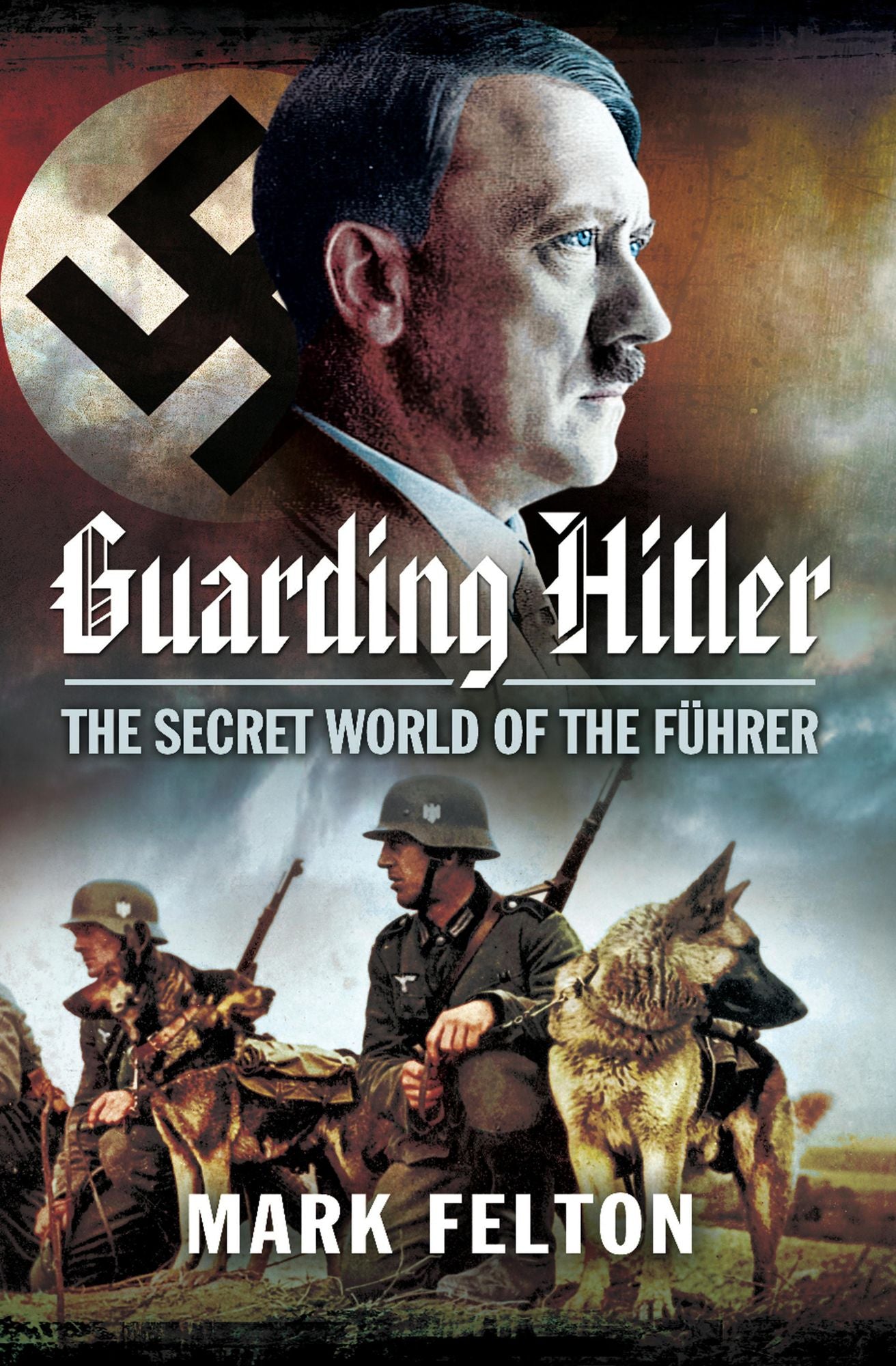 Guarding Hitler: The Secret World of the Fuhrer
