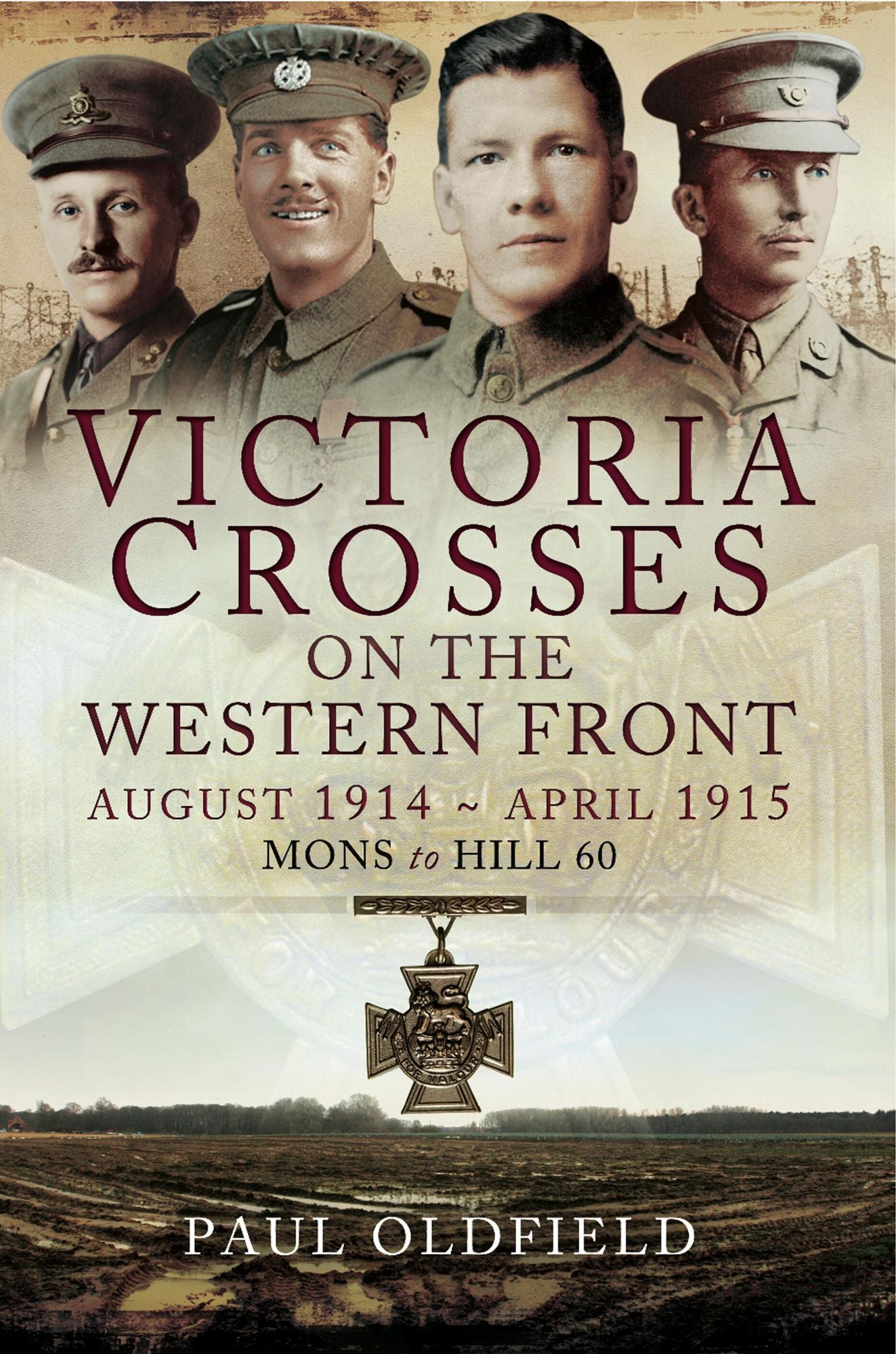 Victoria Crosses on the Western Front August 1914- April 1915: Mons to Hill 60