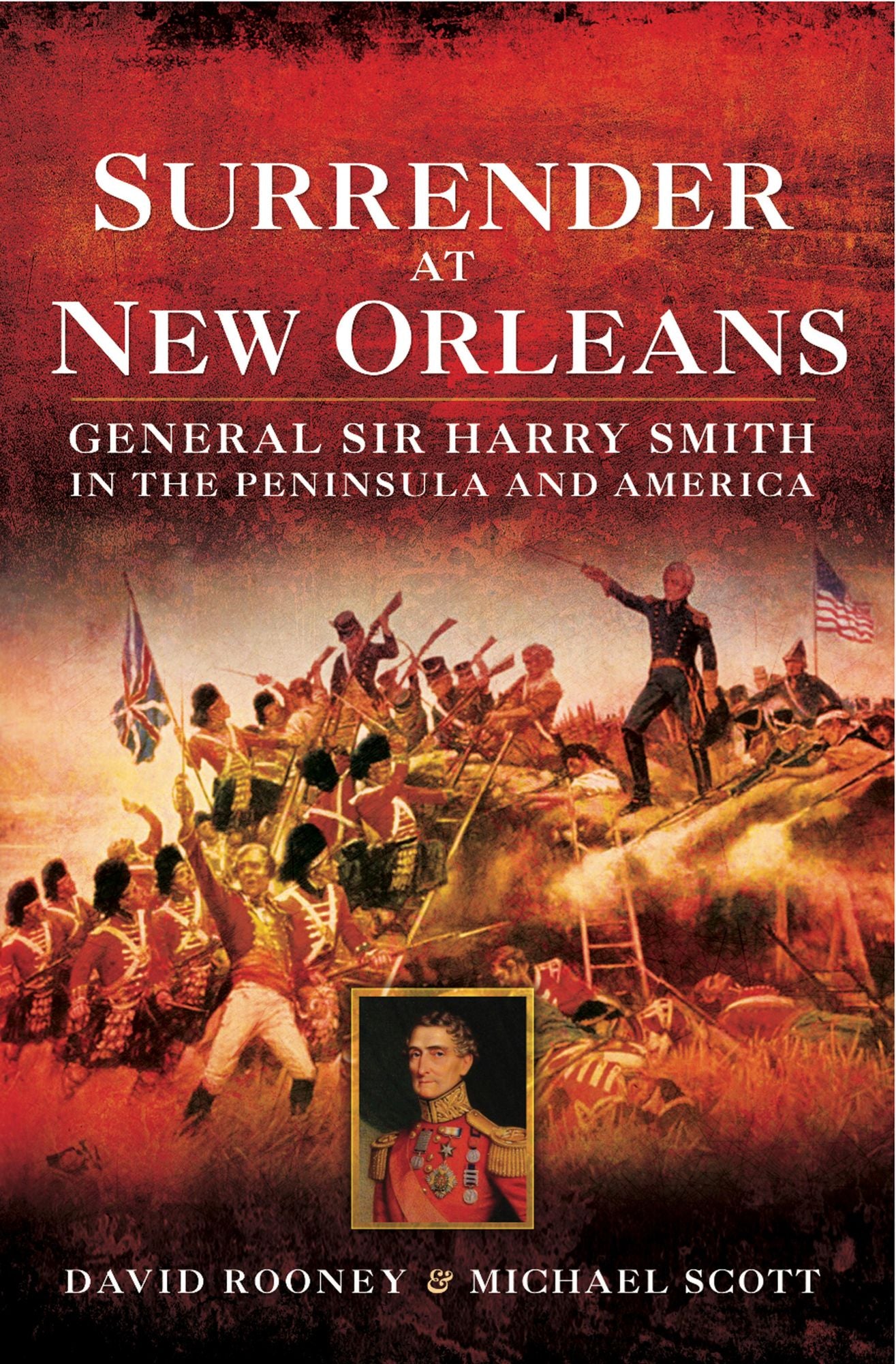 Surrender at New Orleans: General Sir Harry Smith in the Peninsular and America