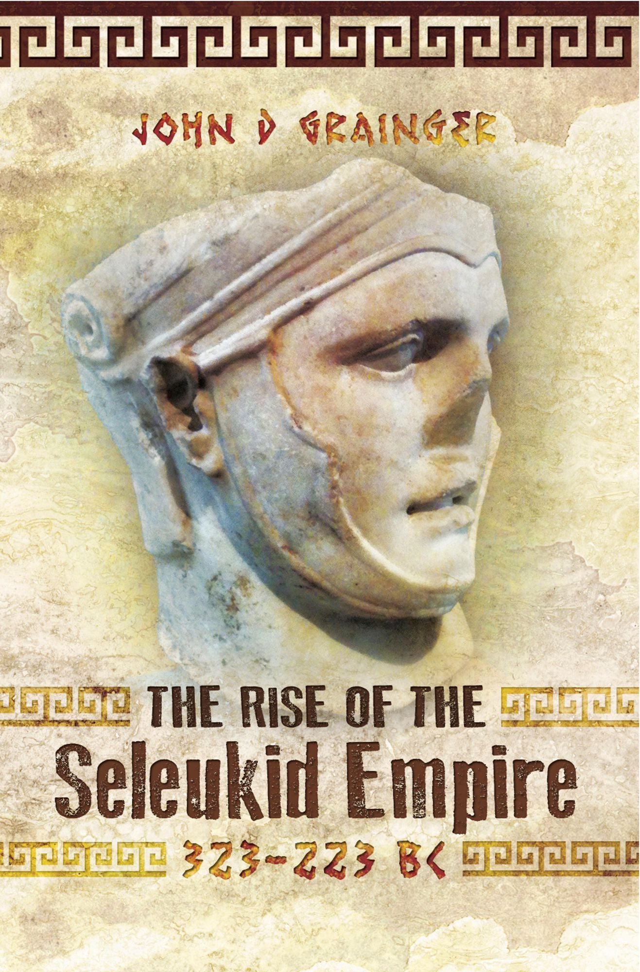 The Rise of the Seleukid Empire (323-223 BC): Seleukos I to Seleukos III