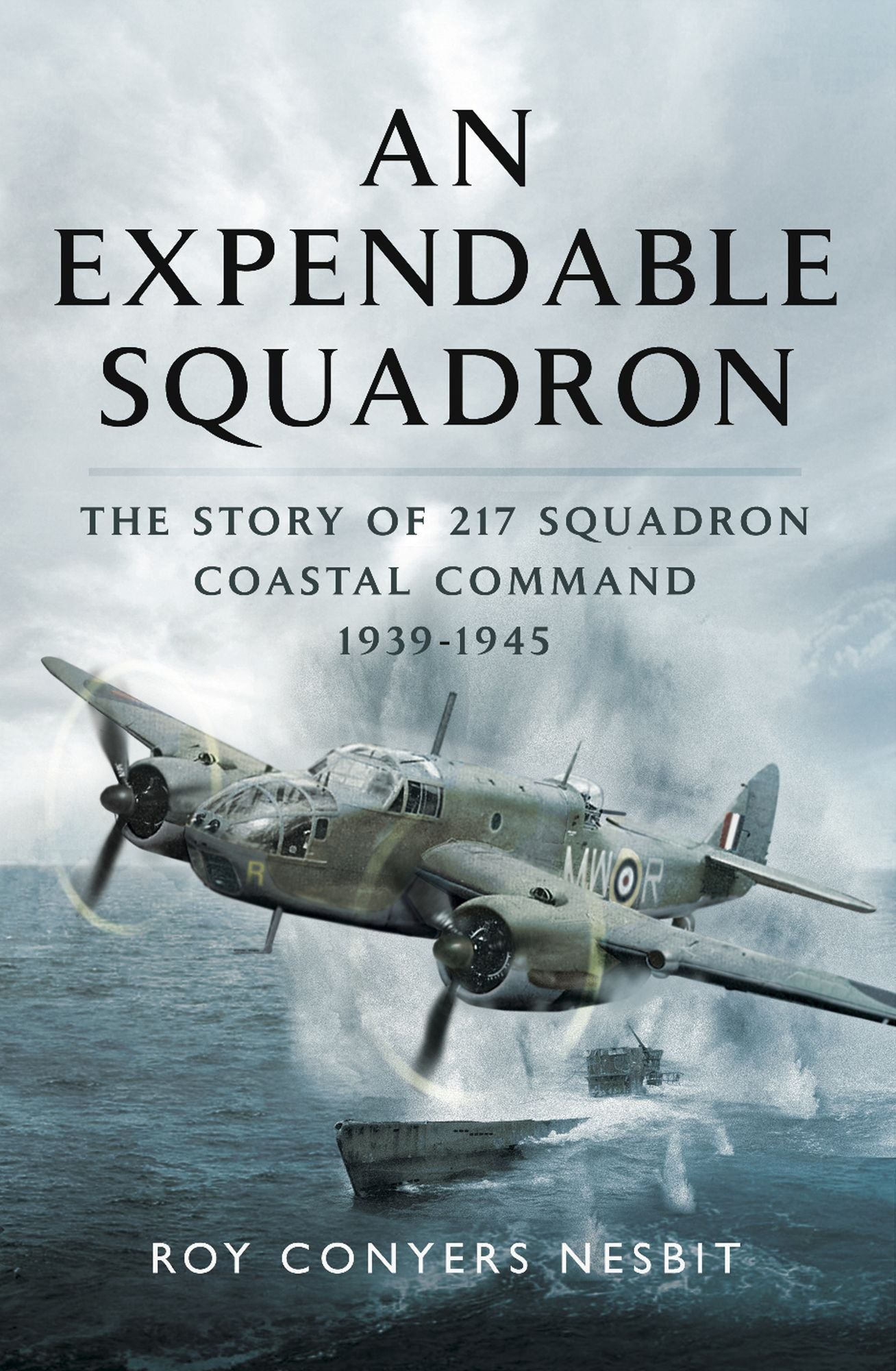 An Expendable Squadron: The Story of 217 Squadron, Coastal Command, 1939-1945