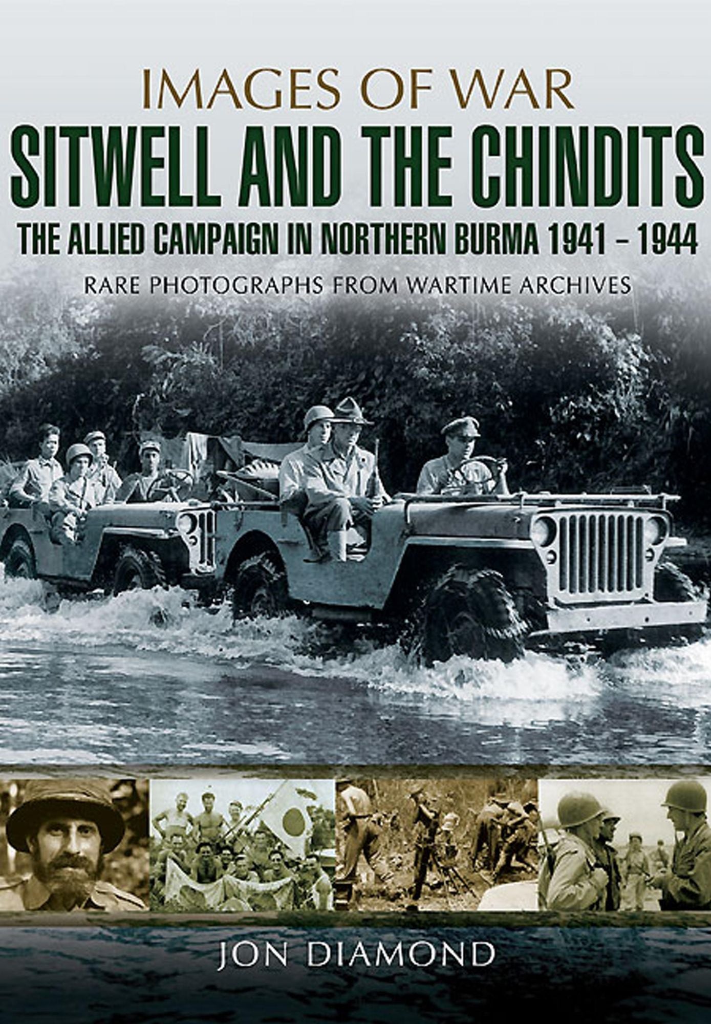 Stilwell and the Chindits: The Allies Campaign in Northern Burma 1943-1944: Rare photographs from Wartime Archives