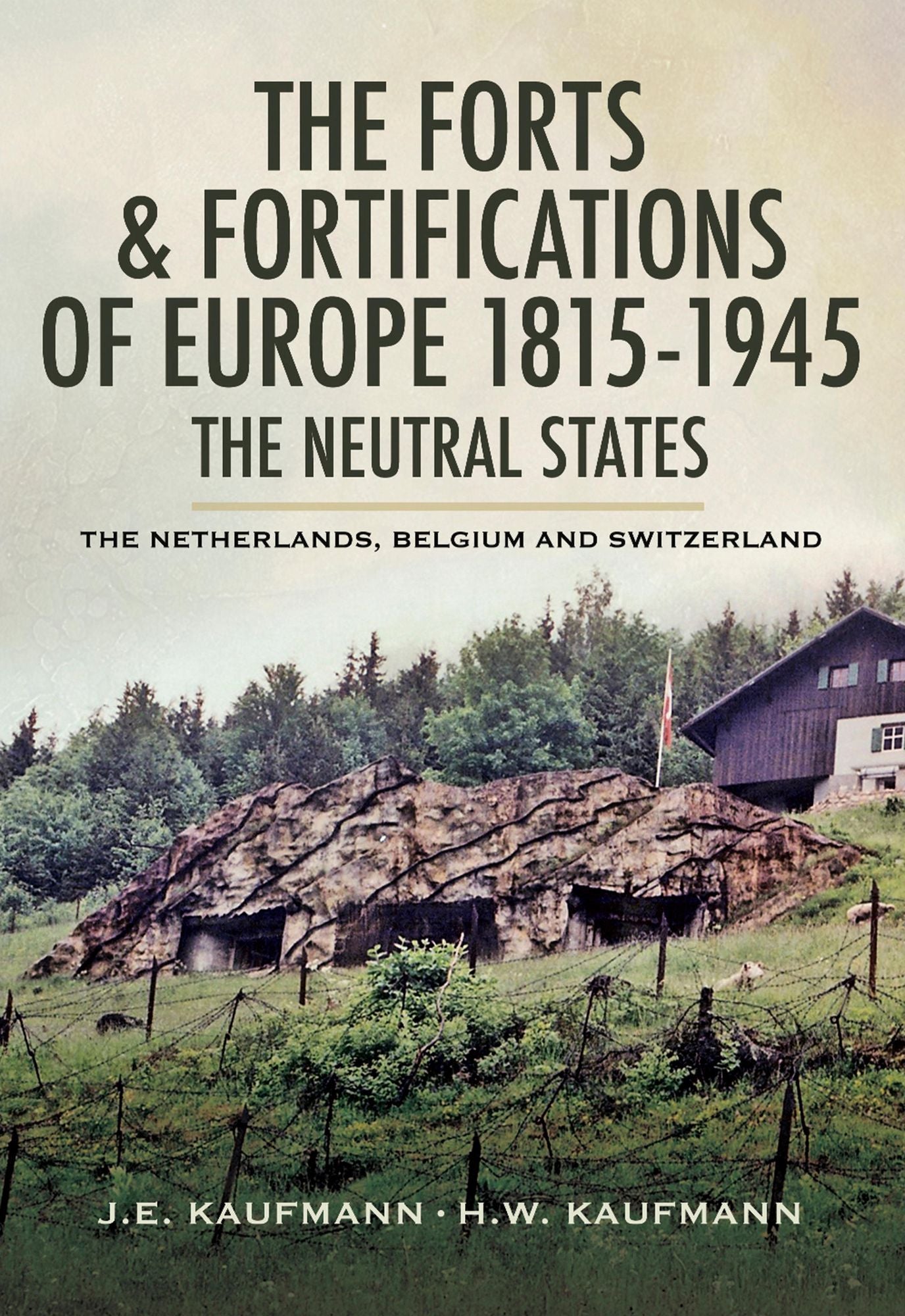 The Forts and Fortifications of Europe 1815- 1945: The Neutral States: The Netherlands, Belgium and Switzerland