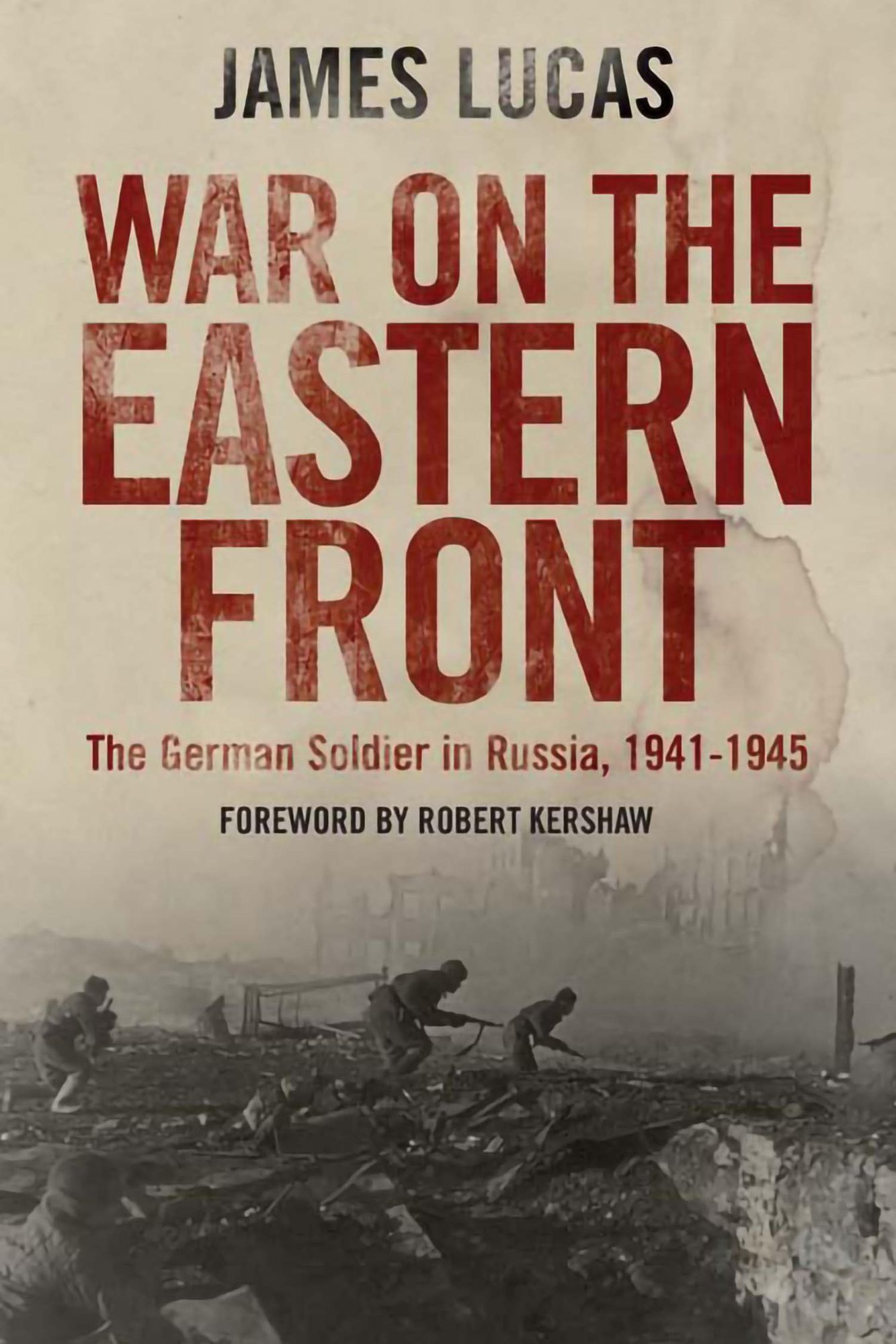 War on the Eastern Front: The German Soldier in Russia, 1941-1945