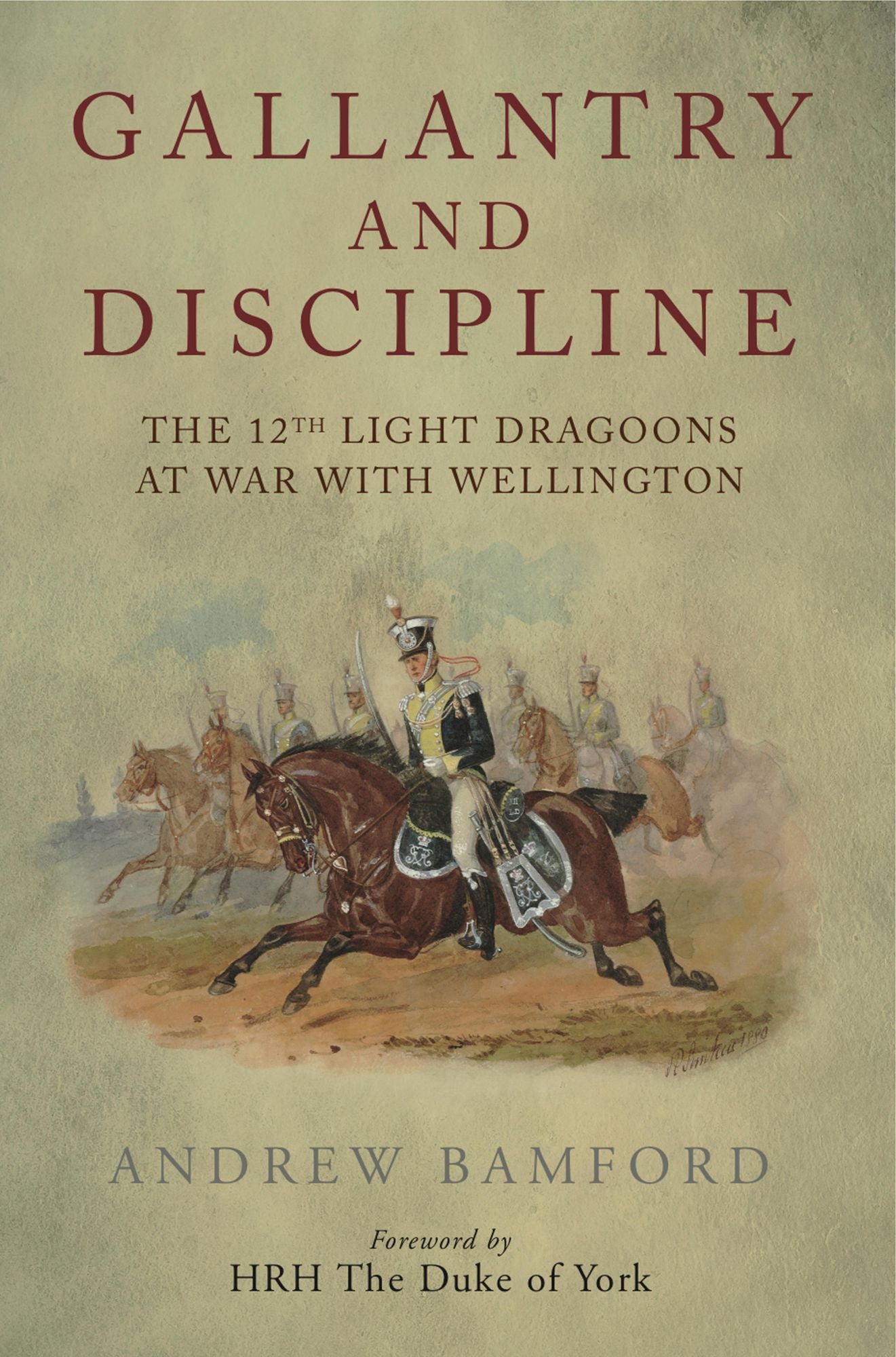 Gallantry and Discipline: The 12th Light Dragoons at War with Wellington