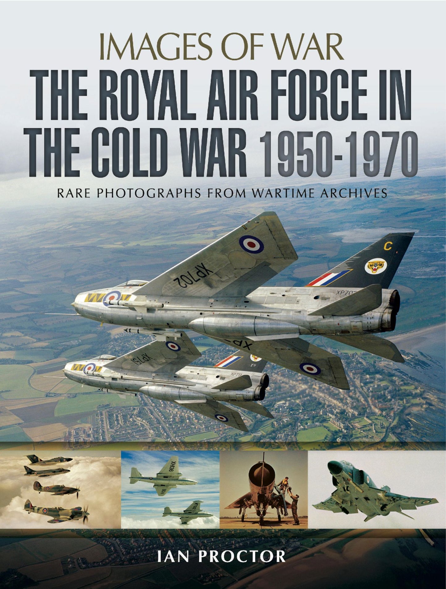 The Royal Air Force in the Cold War 1950-1970: Rare Photographs from Wartime Archives