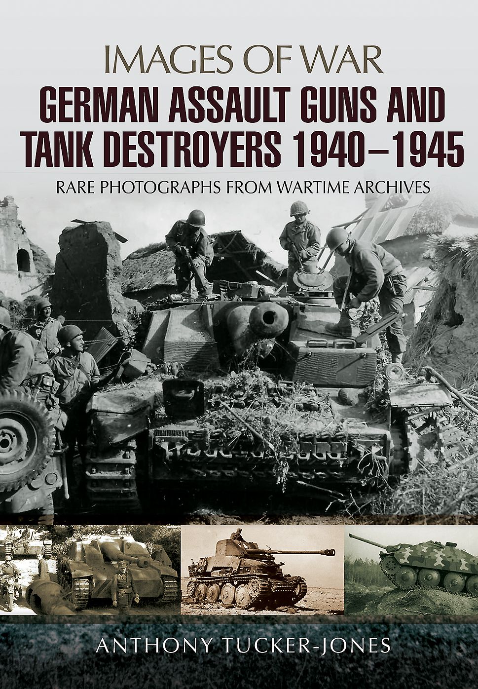 German Assault Guns and Tank Destroyers 1940 - 1945: Rare Photographs from Wartime Archives
