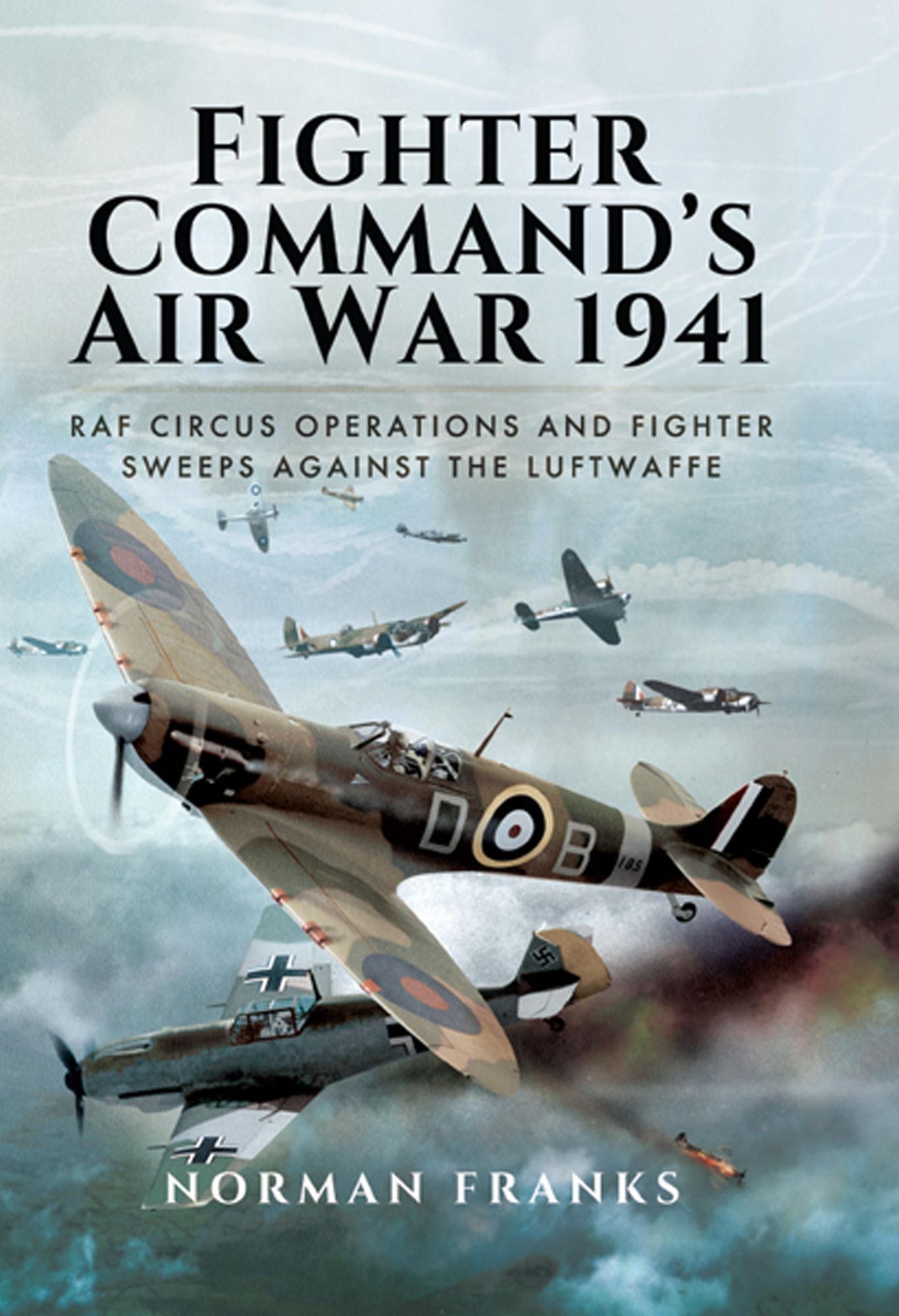 Fighter Command's Air War 1941: RAF Circus Operations and Fighter Sweeps Against the Luftwaffe