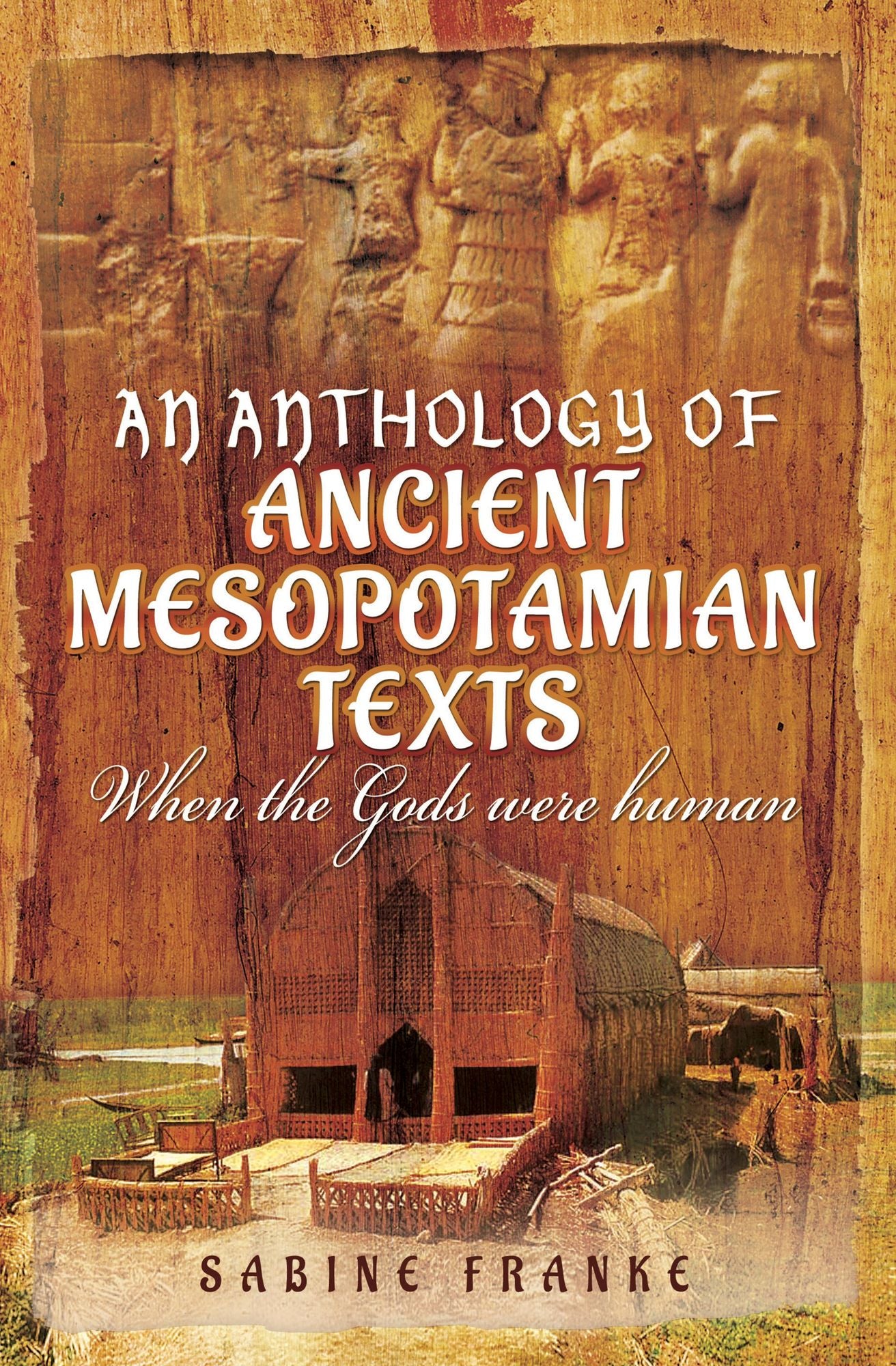 An Anthology of Ancient Mesopotamian Texts: When the Gods Were Human