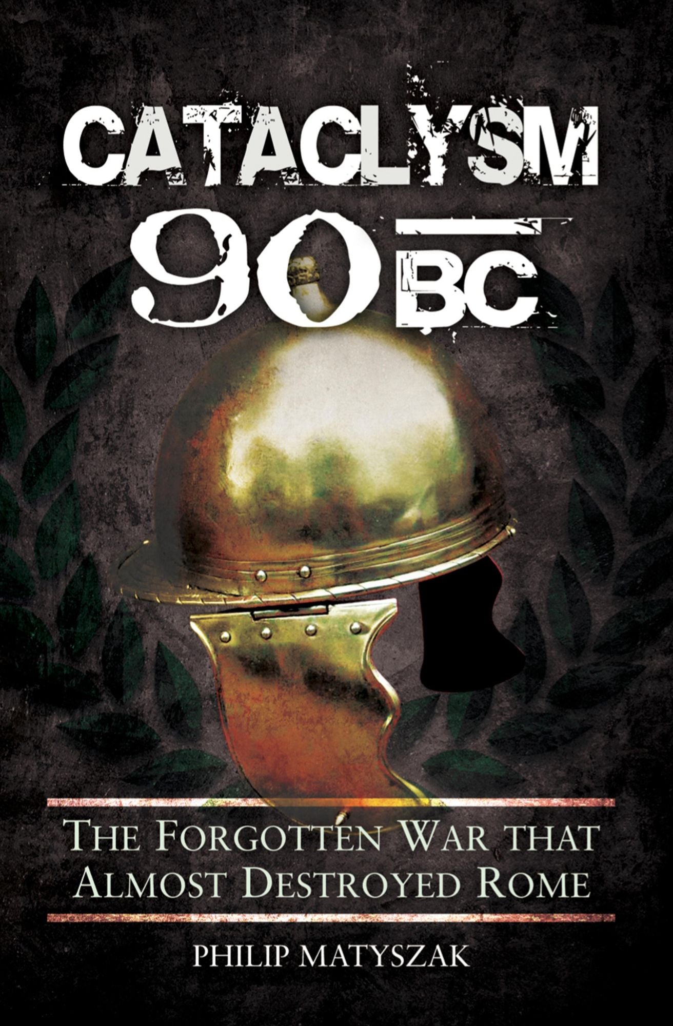 Cataclysm 90 BC: The Forgotten War That Almost Destroyed Rome