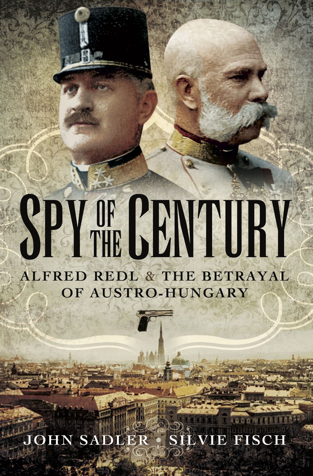Spy of the Century: Alfred Redl and the Betrayal of Austria-Hungary