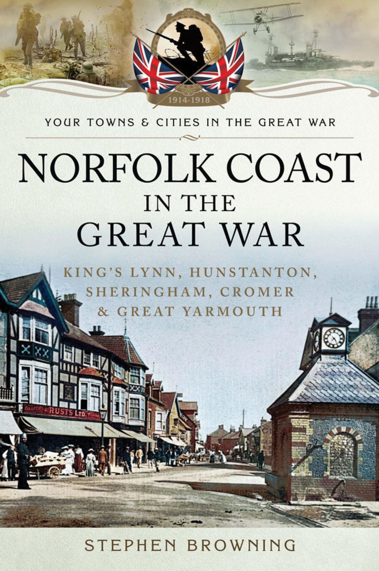 Norfolk coast in the Great War: King's Lynn, Hunstanton, Sheringham, Cromer and Great Yarmouth
