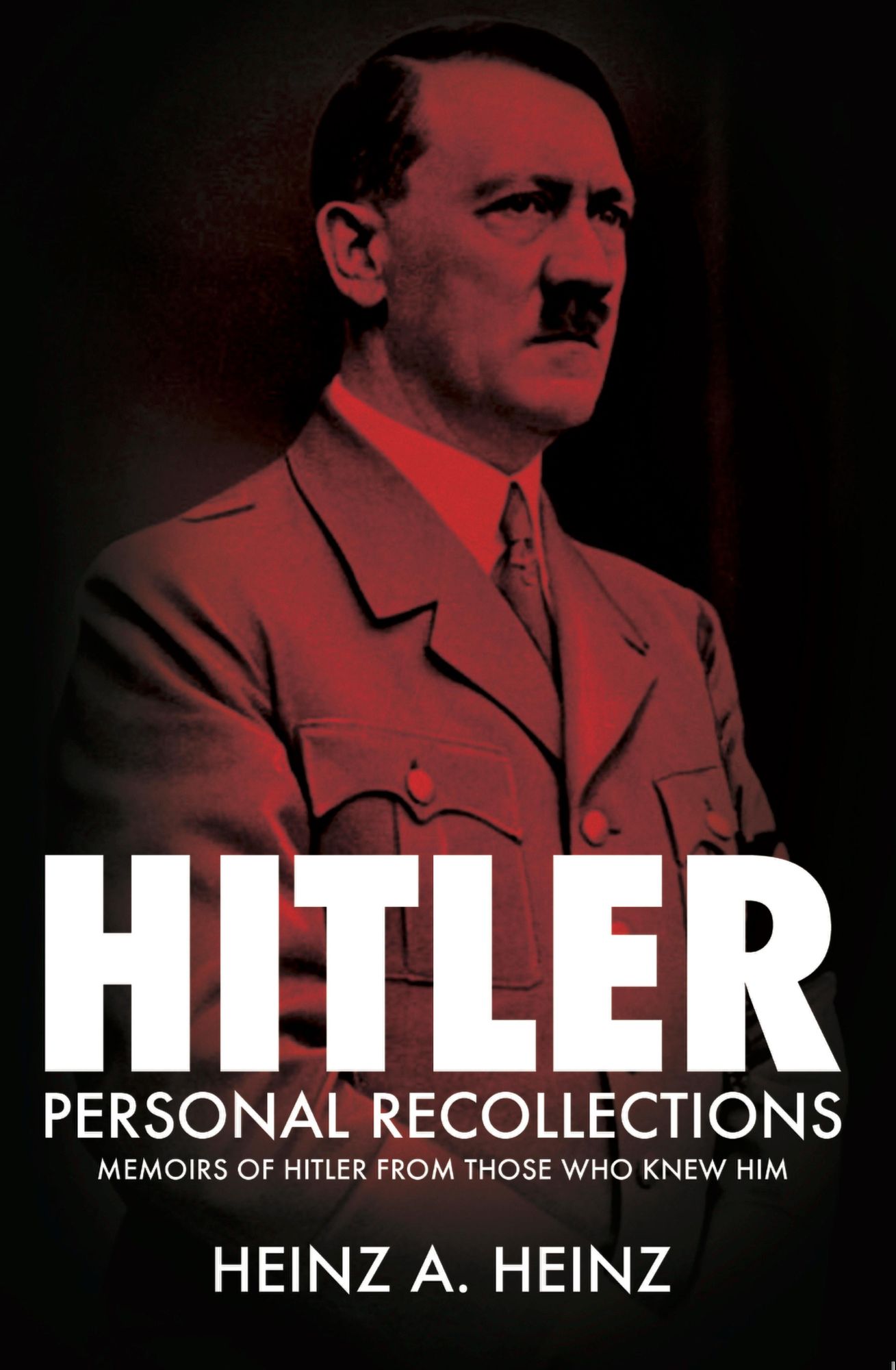 Hitler: Personal Recollections: Memoirs of Hitler From Those Who Knew Him