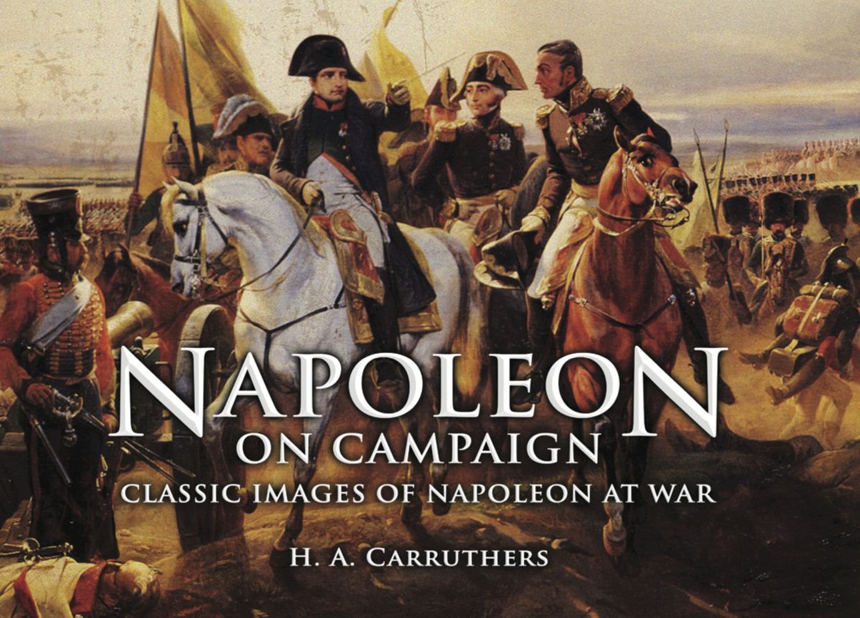 Napoleon on Campaign: Classic Images of Napoleon at War