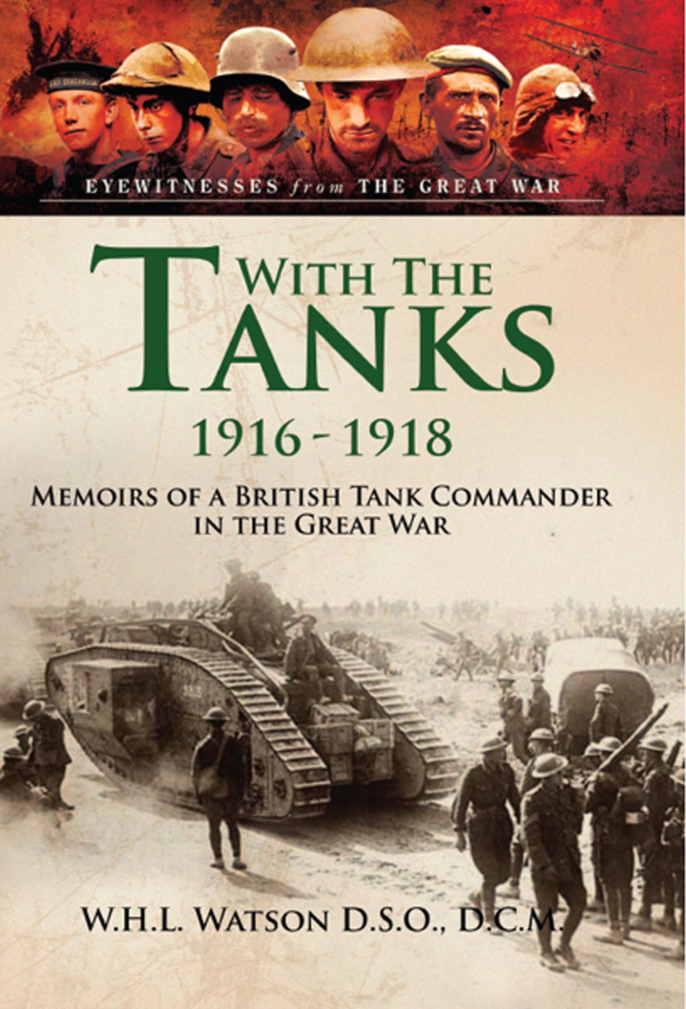 With the Tanks 1916-1918: Memoirs of a British Tank Commander in the Great War