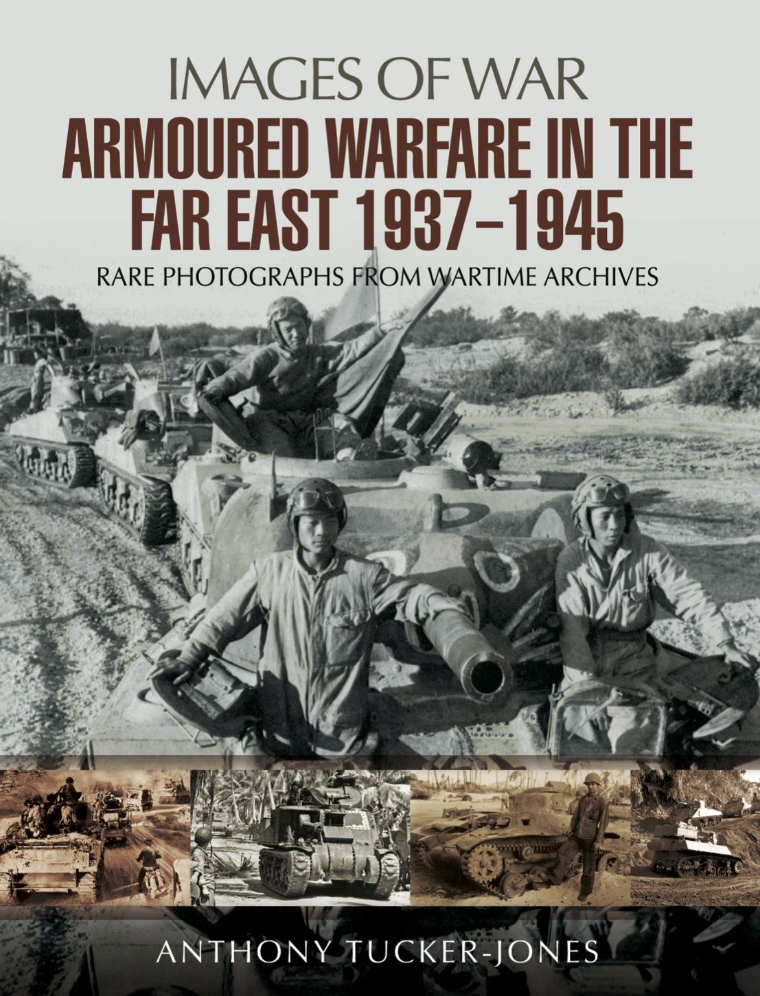 Armoured Warfare in the Far East 1937-1945: Rare Photographs from Wartime Archives