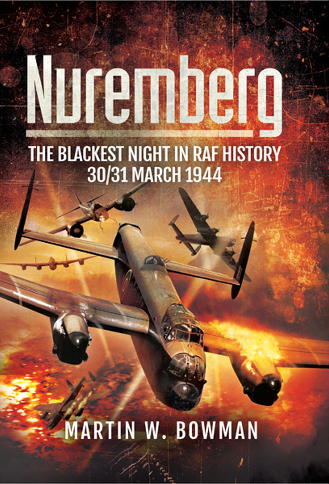 Nuremberg: The Blackest Night in RAF History: 30/31 March 1944