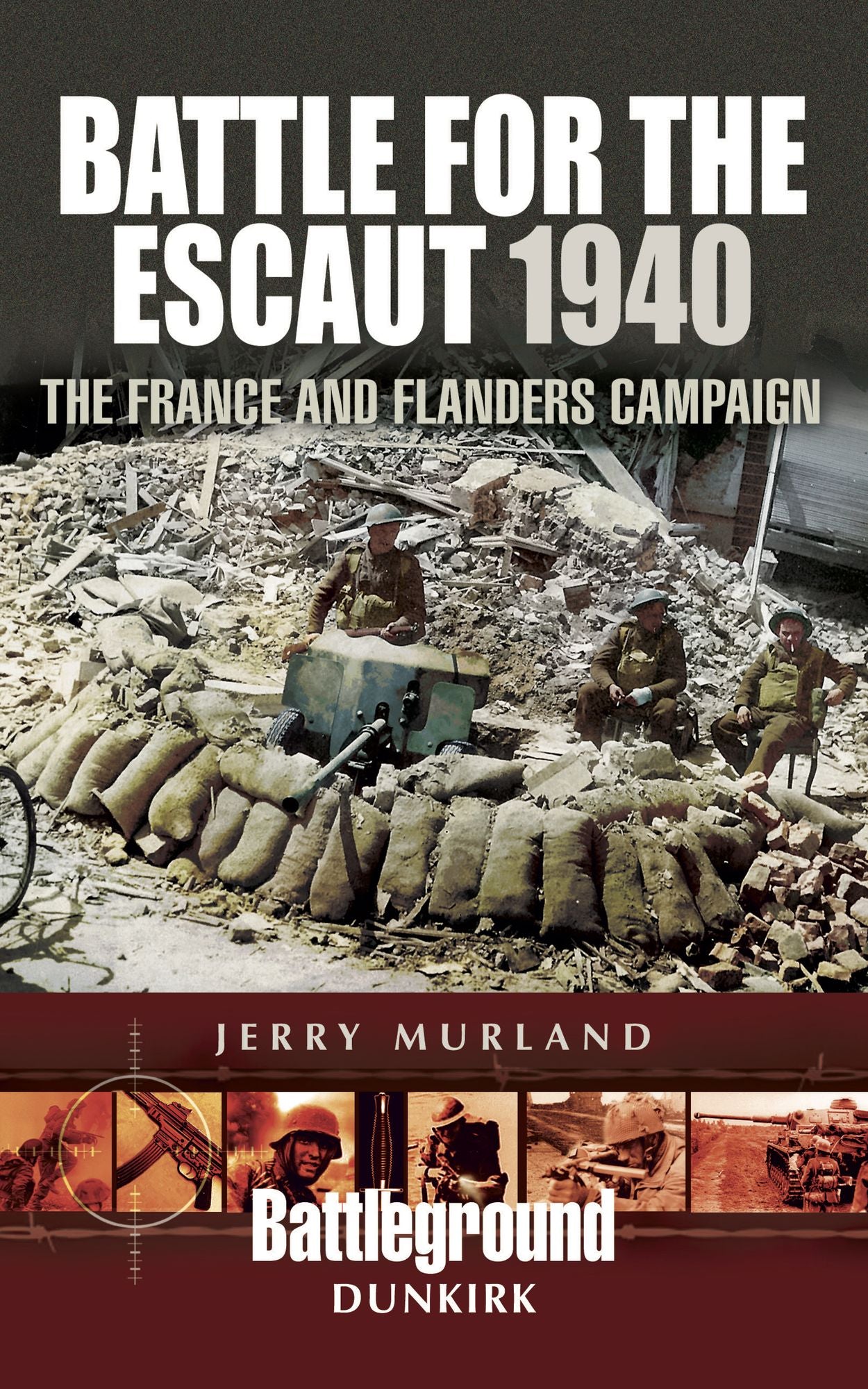Battle for the Escaut 1940: The France and Flanders Campaign