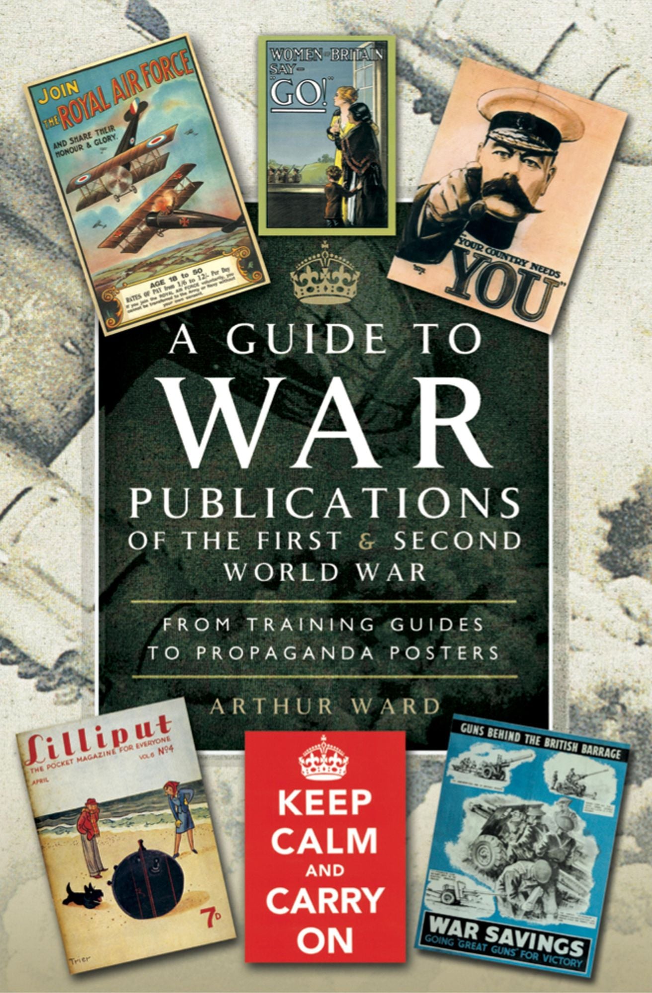 A Guide to War Publications of the First & Second World War: From Training Guides yo Propaganda Posters
