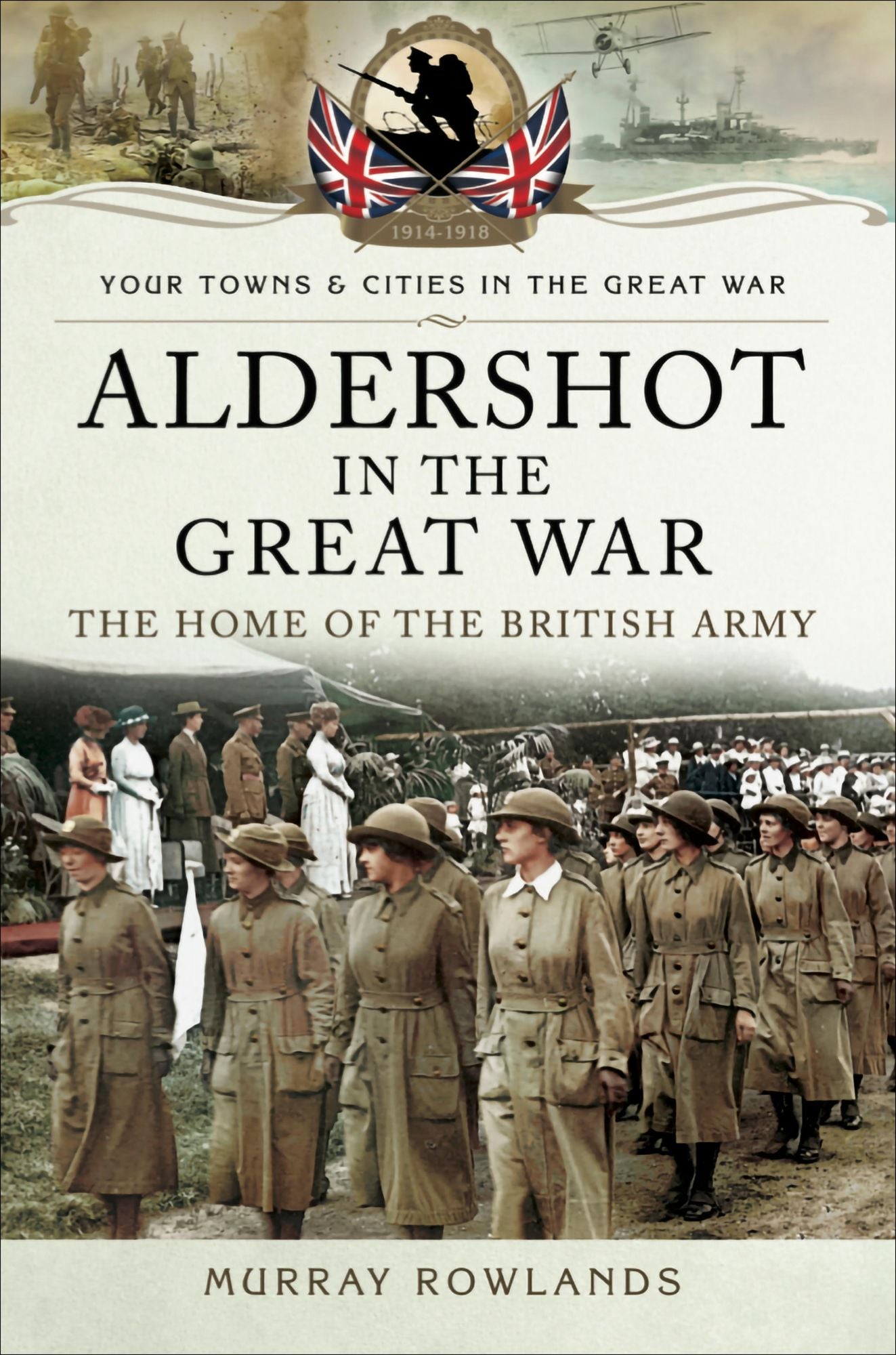 Aldershot in the Great War: The Home of the British Army