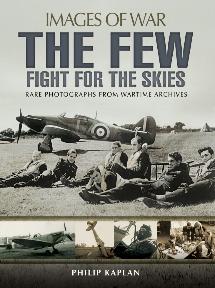The Few: Fight for the Skies: Rare Photographs from Wartime Archives
