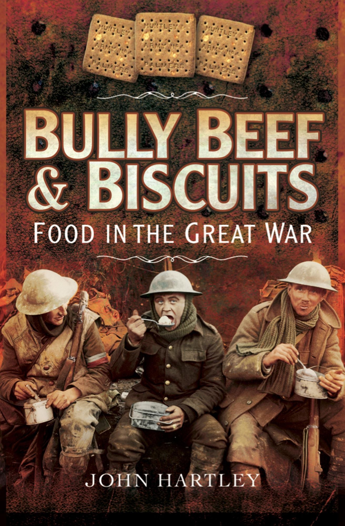 Bully Beef and Biscuits: Food in the Great War