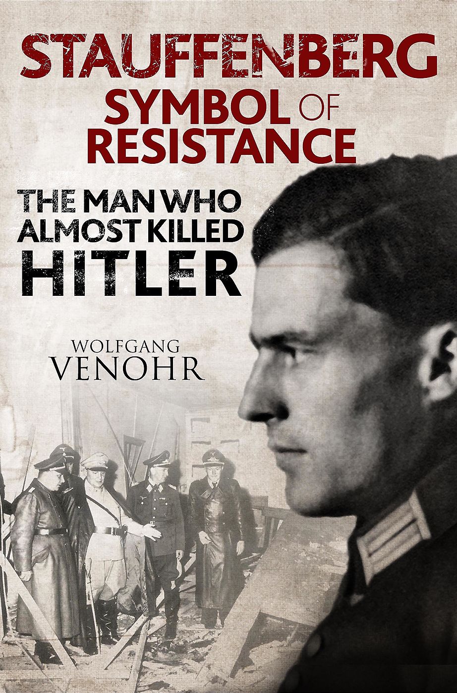 Stauffenberg : Symbol of Resistance: the Man Who Almost Killed Hitler
