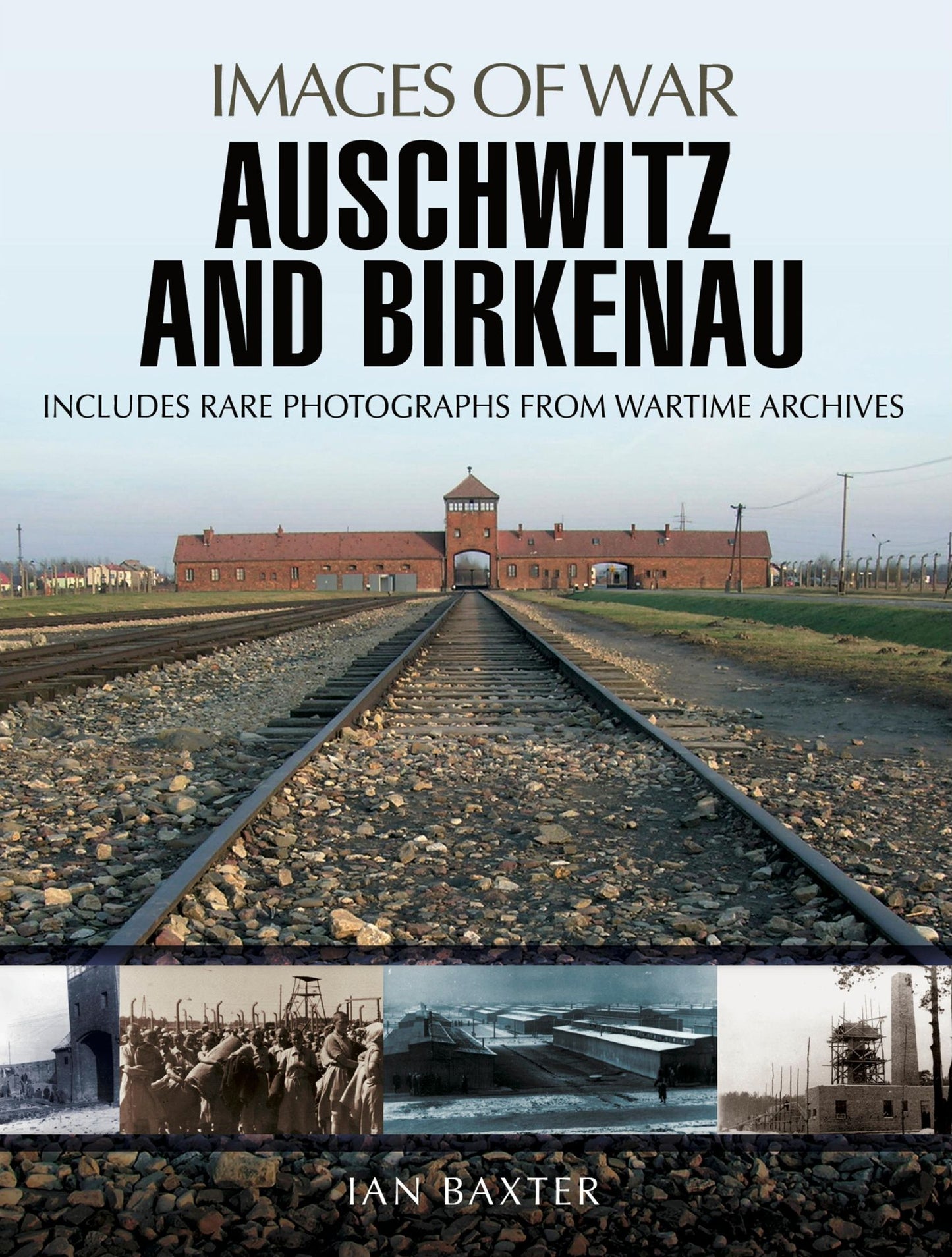 Auschwitz and Birkenau: Rare Photographs from Wartime Archives