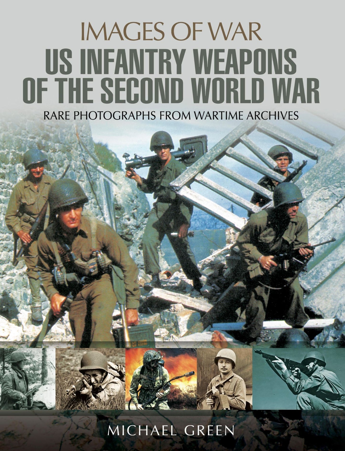 United States Infantry Weapons of the Second World War: Rare Photographs from Wartime Archives