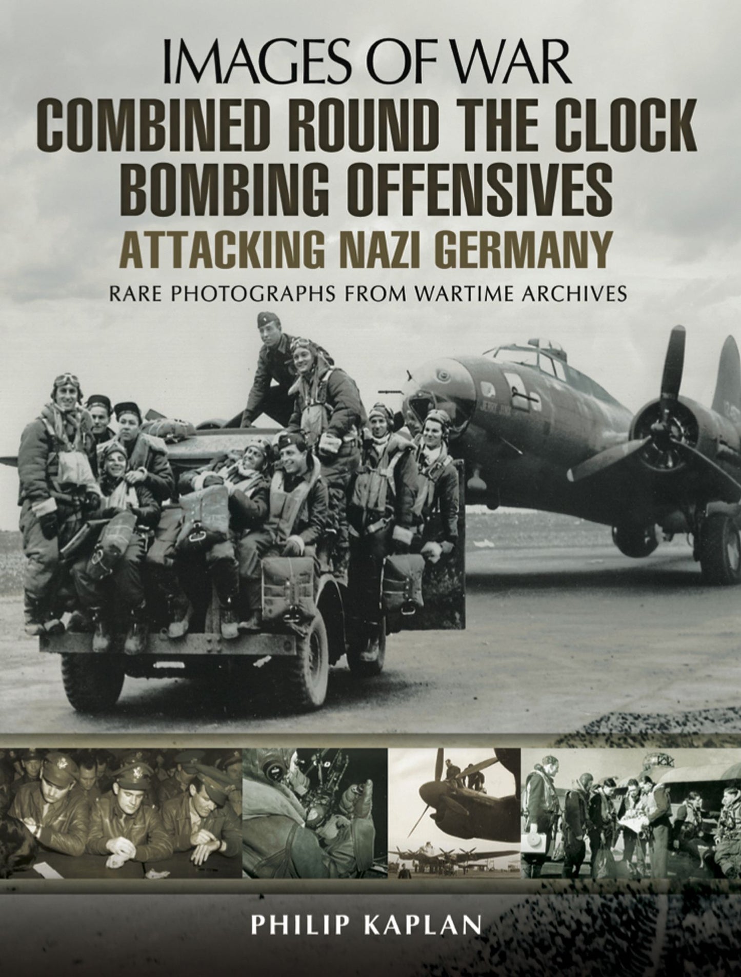 Combined Round the Clock Bombing Offensive: Attacking Nazi Germany: Rare Photographs from Wartime Archives
