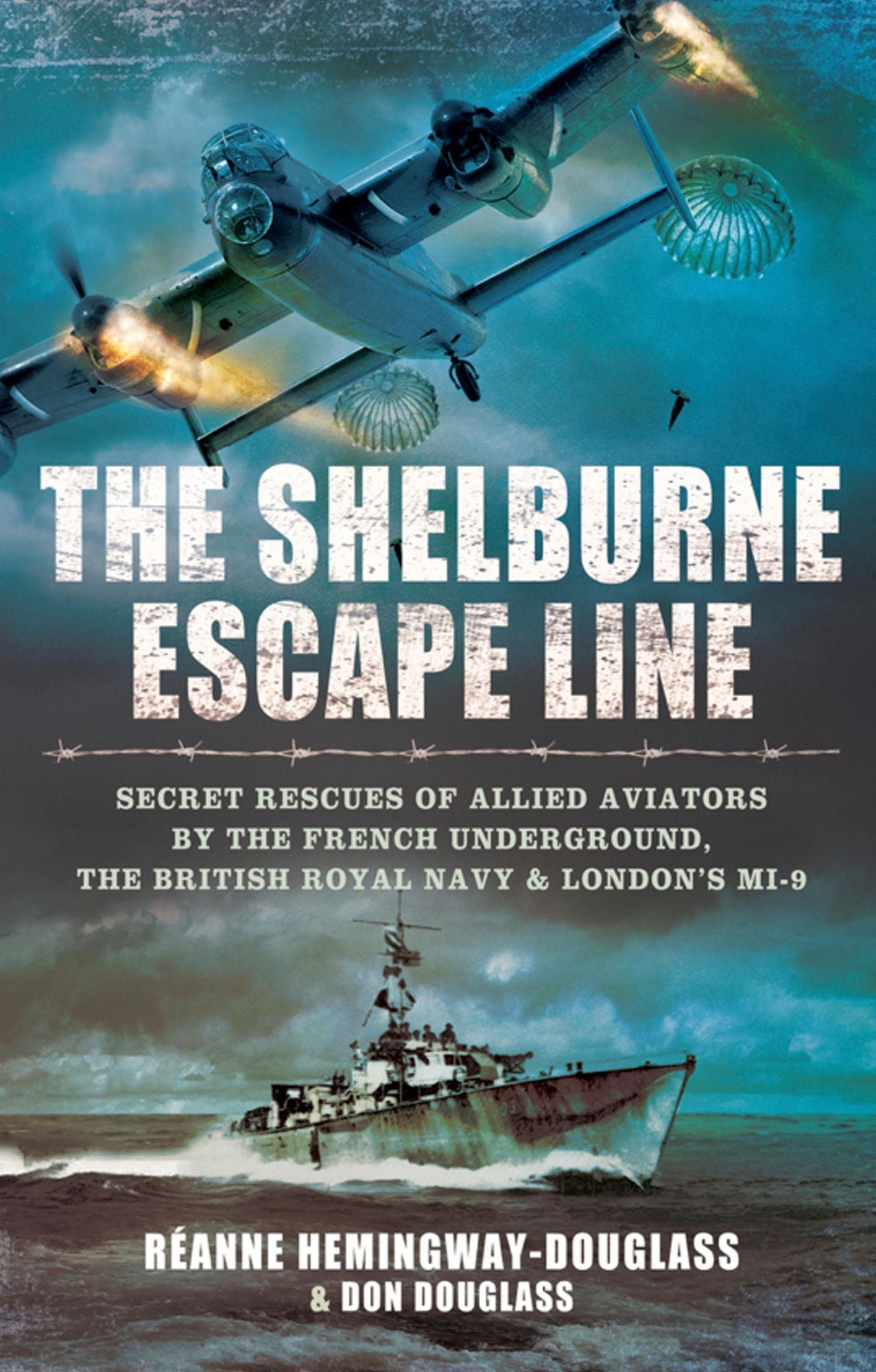 The Shelburne Escape Line: SecretRescues of Allied Aviators by the French Underground, the British Royal Navy and London's MI-9