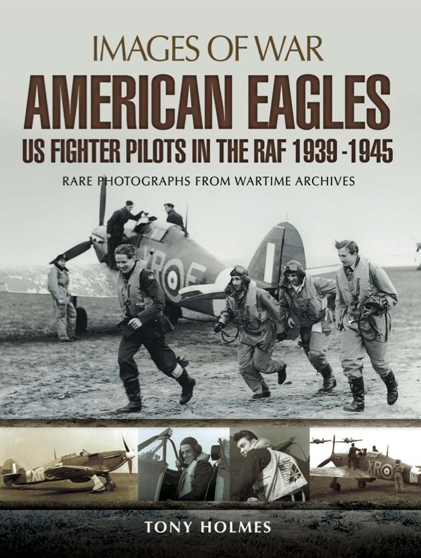 American Eagles: US Fighter Pilots in the RAF 1939-1945: Rare Photographs from Wartime Archives