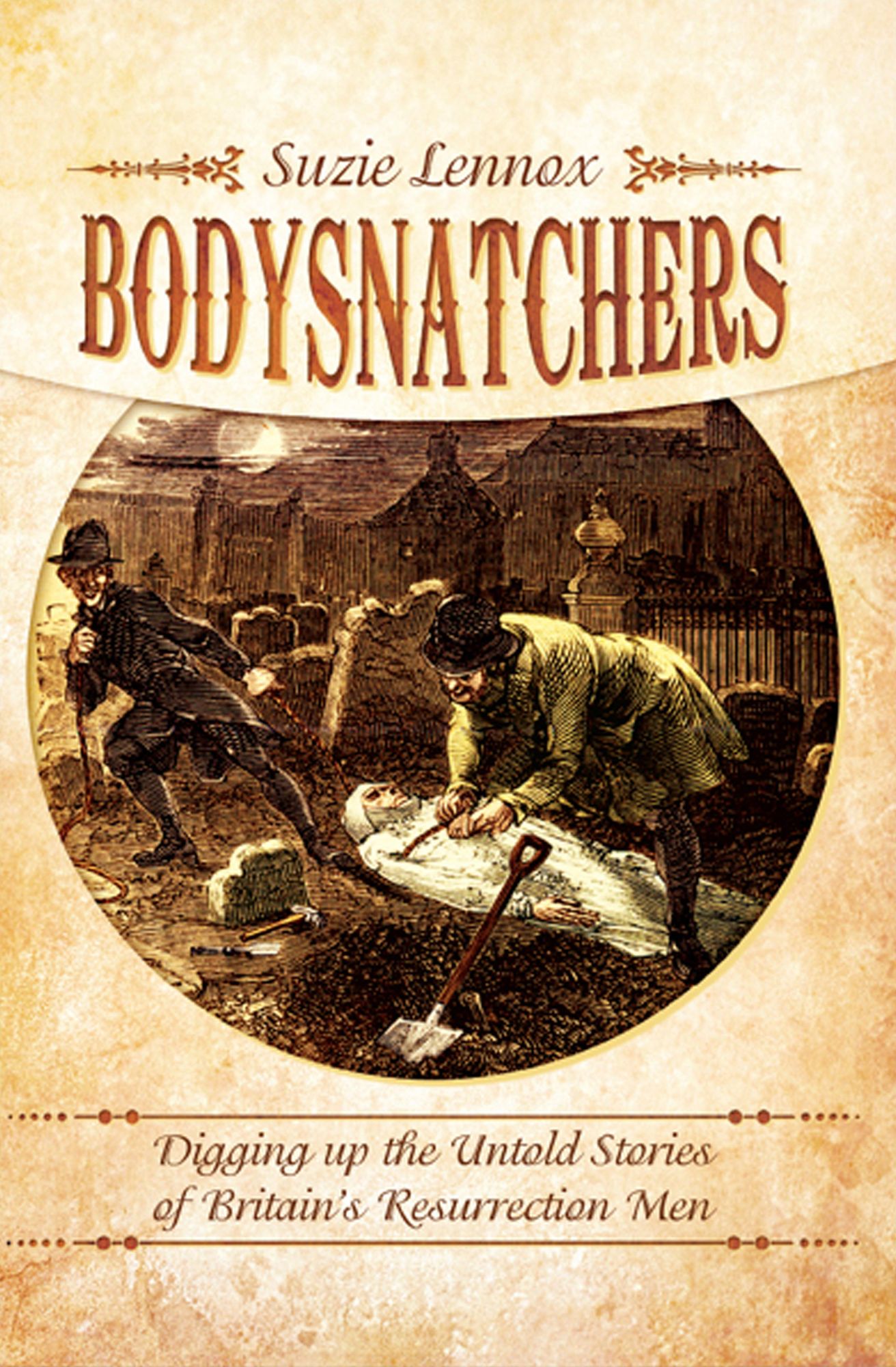 Bodysnatchers: Digging Up The Untold Stories of Britain's Resurrection Men