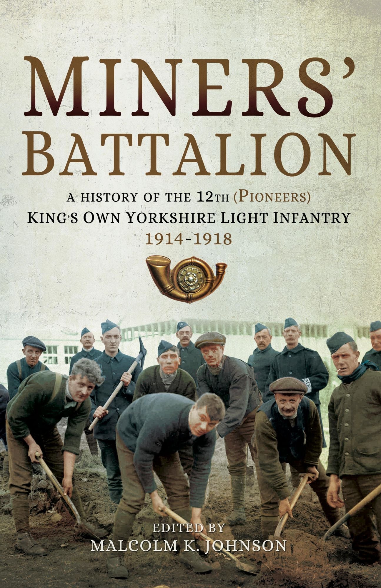 Miners' Battalion: A History of the 12th (Pioneers) King's Own Yorkshire Light Infantry 1914-1918