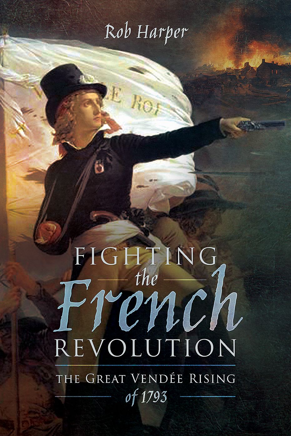 Fighting the French Revolution: The Great Vendee Rising of 1793