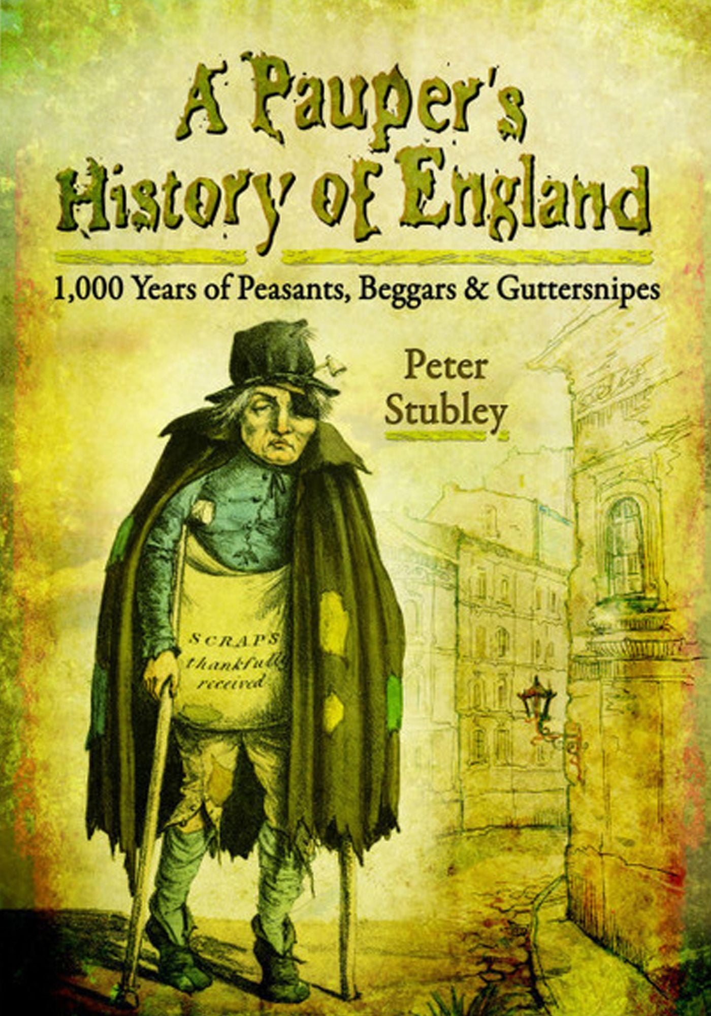 A Pauper's History of England: 1000 Years of Peasants, Beggars and Guttersnipes